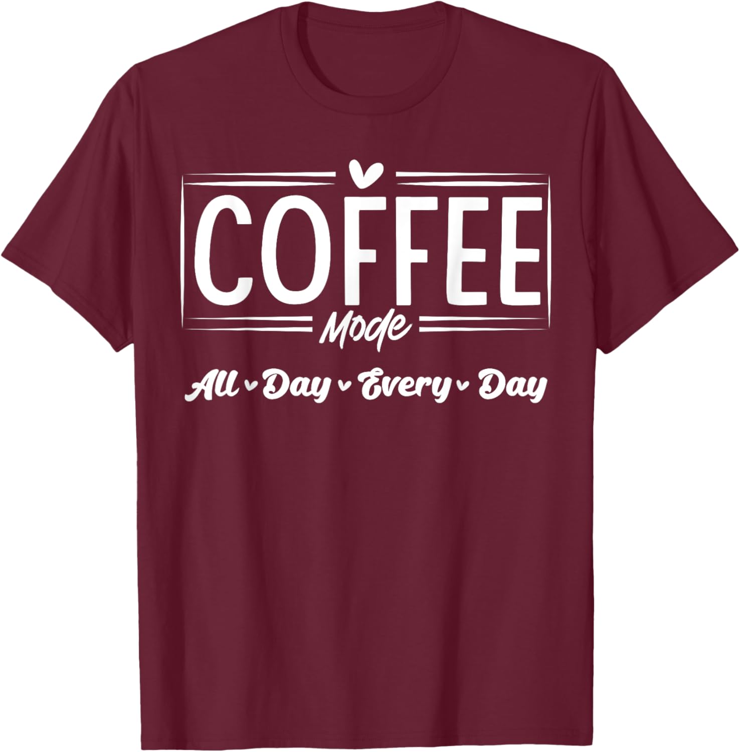 Coffee Mode All Day Every Day T-Shirt for Coffee Lovers and Casual Style - 18