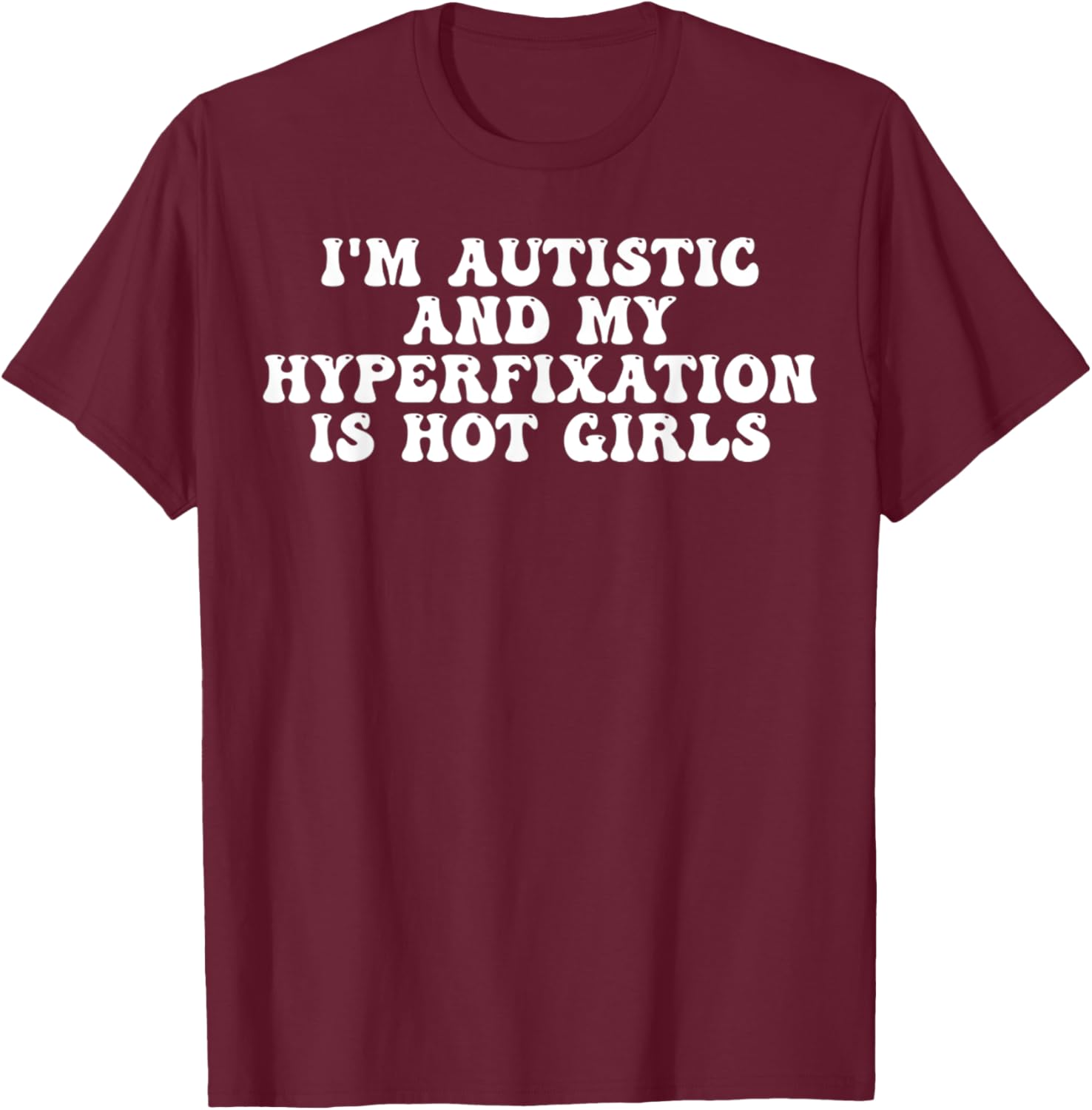 Funny Autistic Meme T-Shirt I'm Autistic and My Hyperfixation is Hot Girls - 1