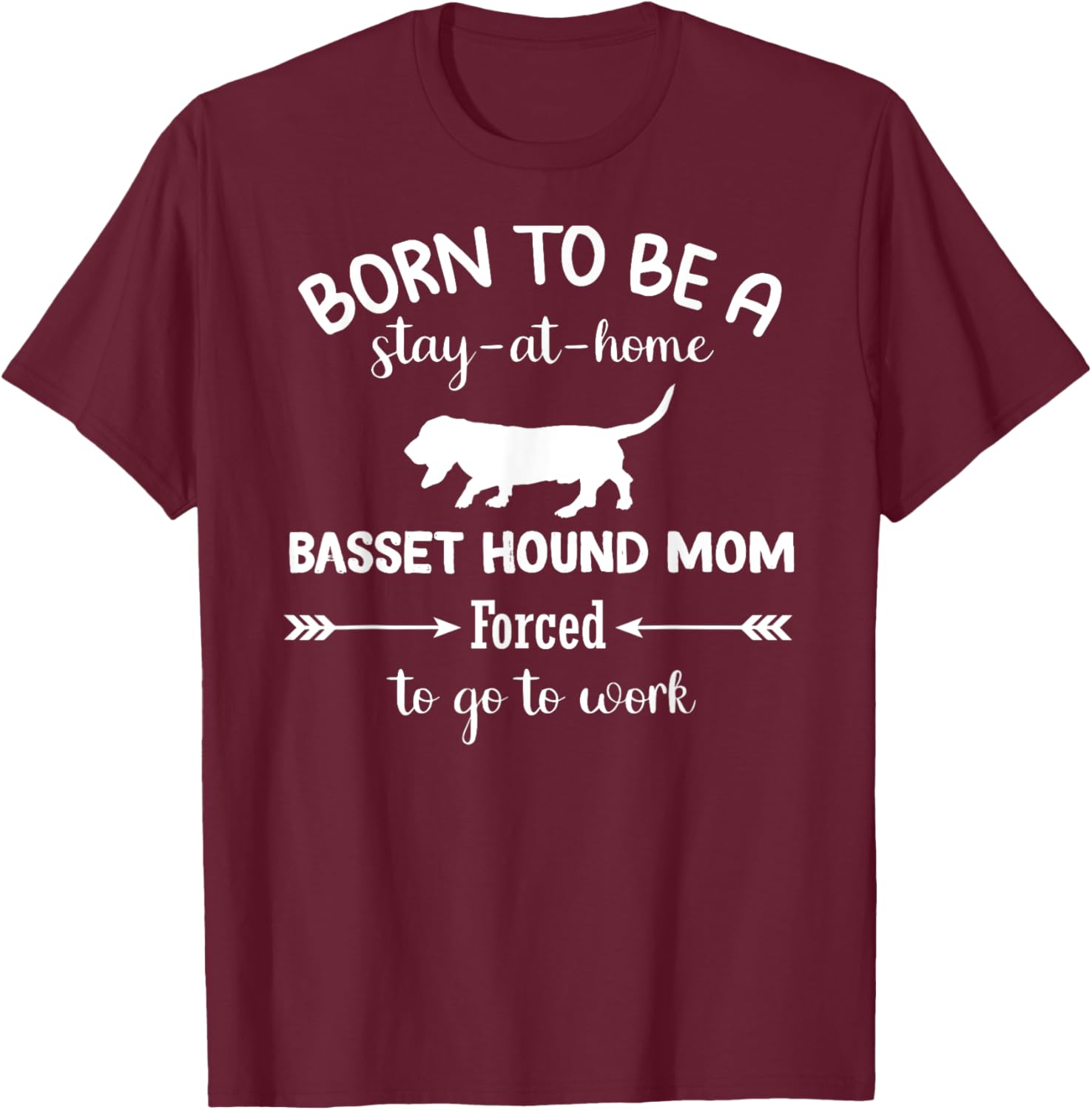 Born to Be a Stay-at-Home Basset Hound Mom Funny Work T-Shirt - 6
