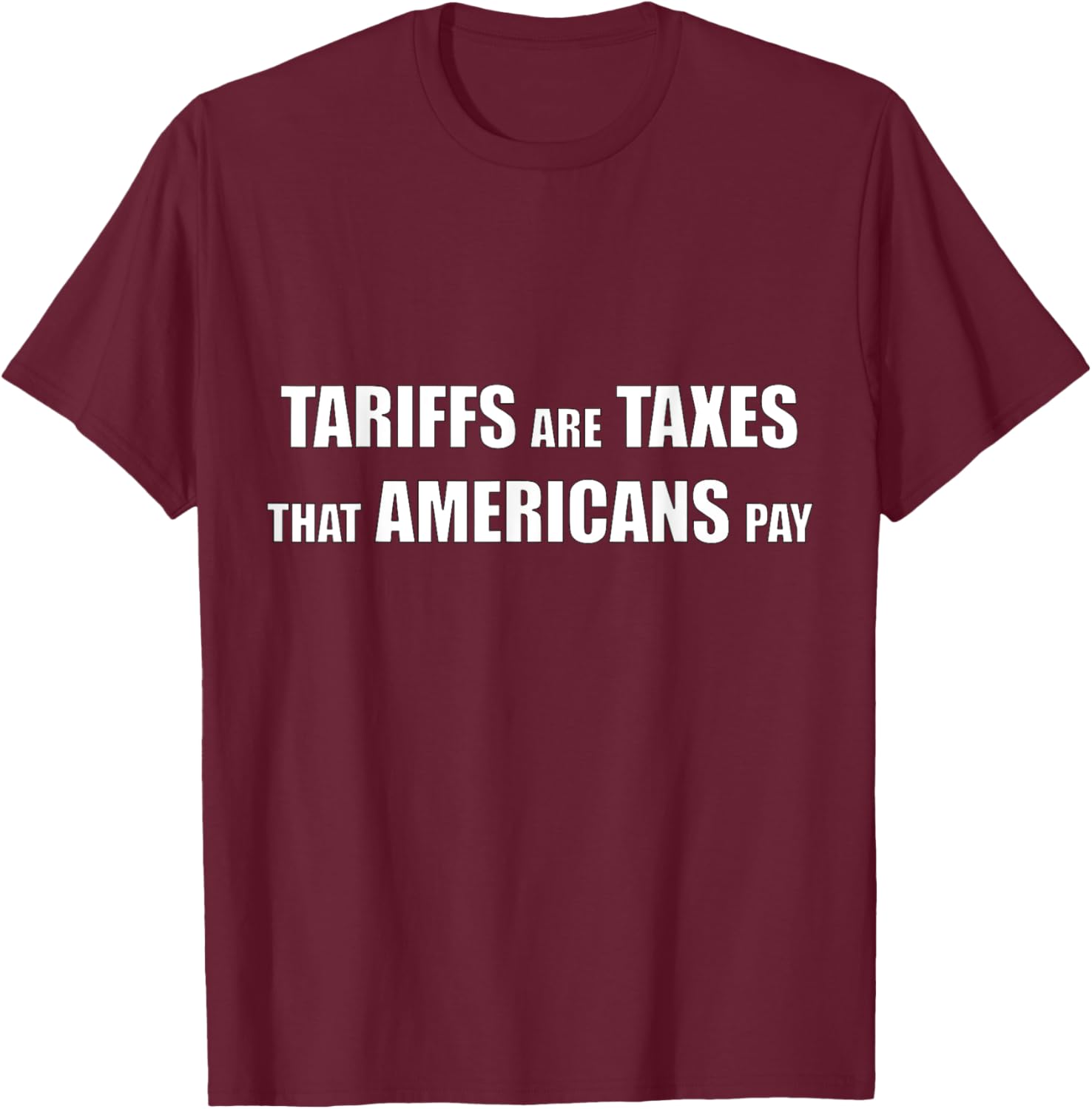 Tariffs are Taxes that Americans Pay T-Shirt for Proud Patriots - 14