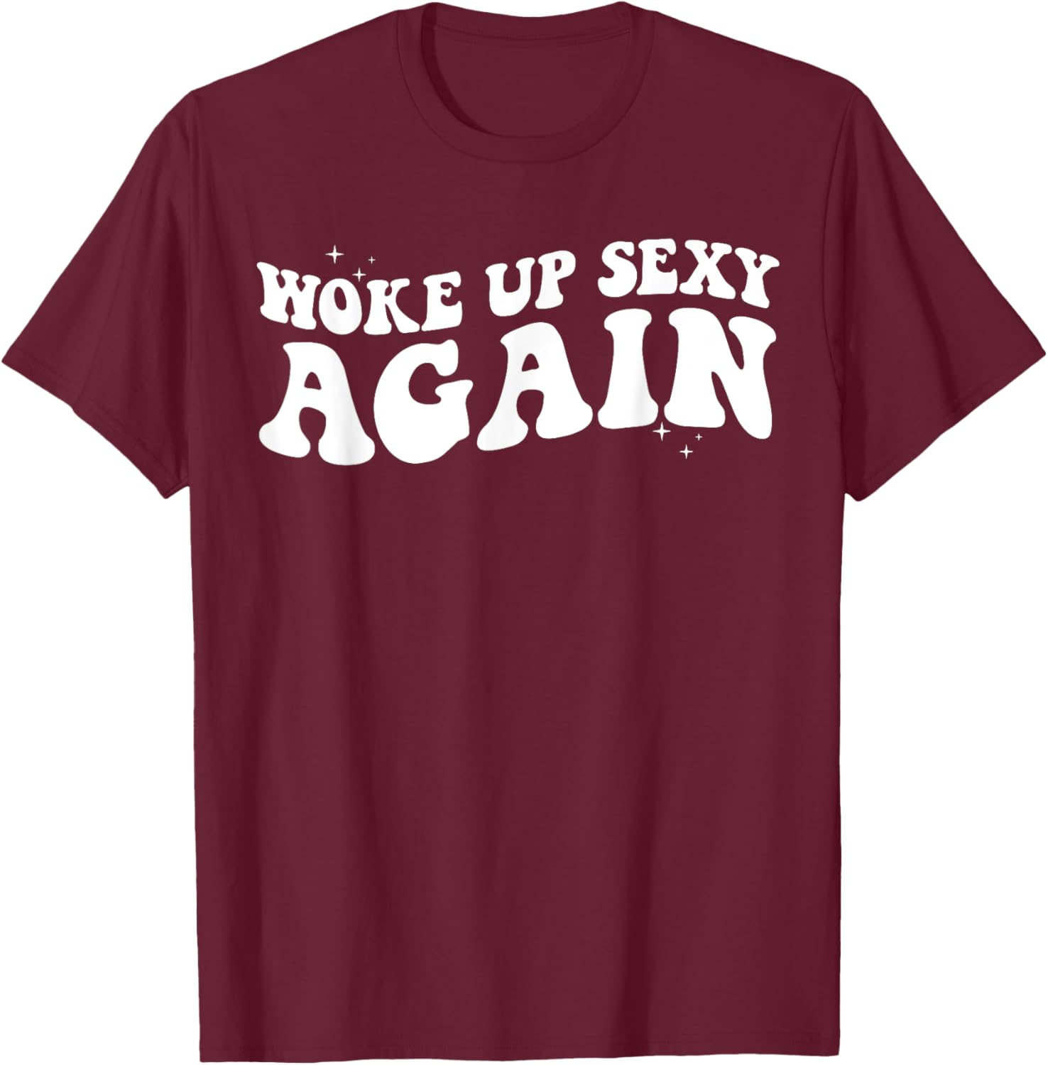 Woke Up Sexy Again Funny Trendy Groovy T-Shirt for Cool Vibes - 21