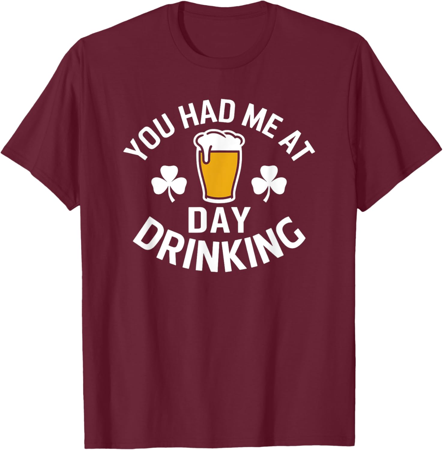 You Had Me At Day Drinking St Patrick's Day Funny T-Shirt for Fun - 6