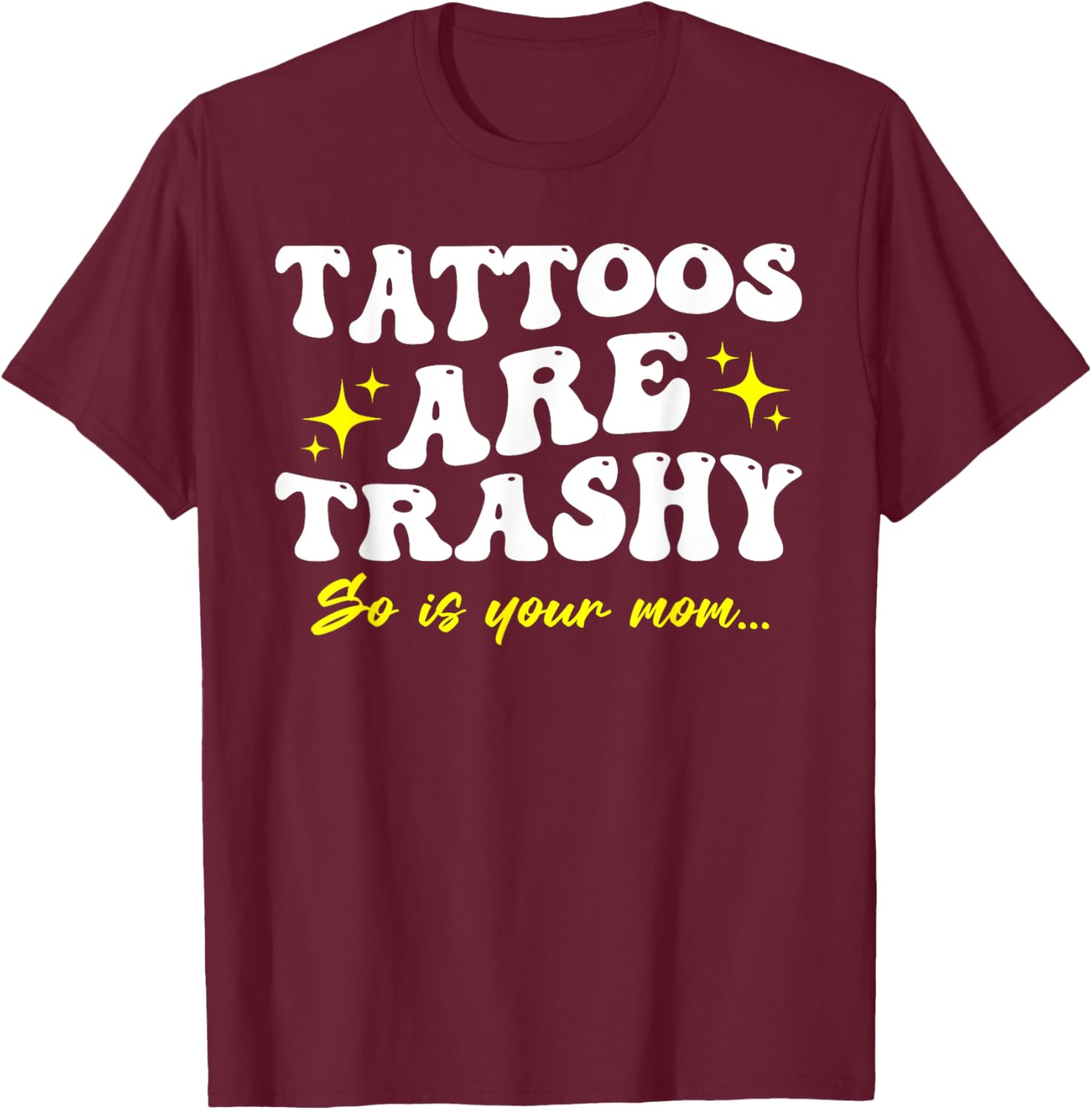Sarcastic Anti Tattoo T-Shirt - Tattoos Are Trashy So Is Your Mom - 2