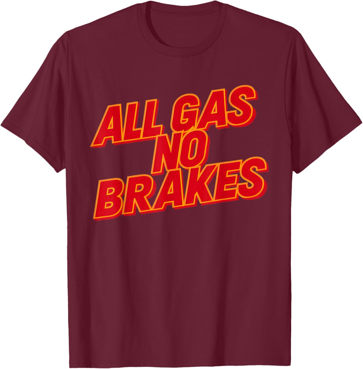 All Gas No Brakes Inspirational Quote T-Shirt for Motivation and Style - 13