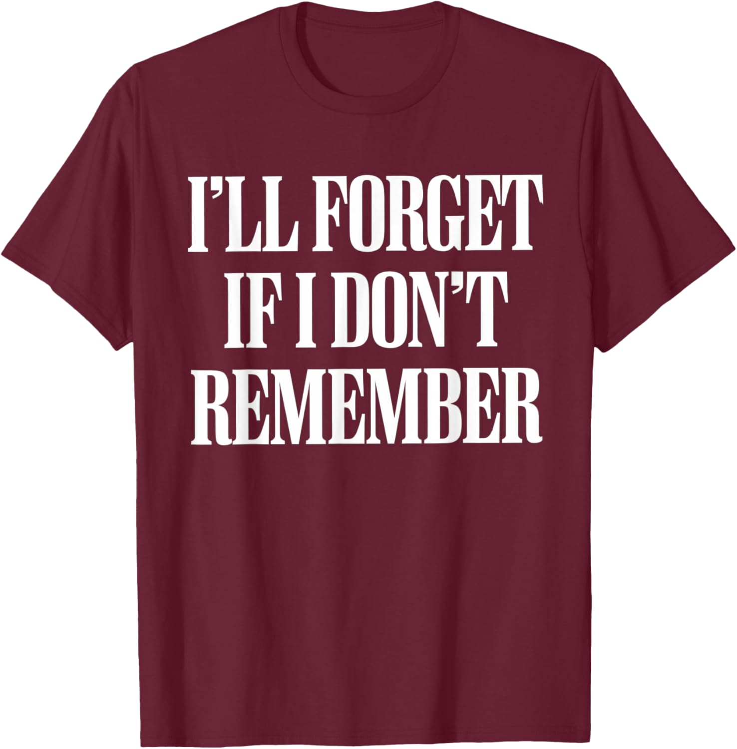 Sarcastic I'll Forget If I Don't Remember T-Shirt for Forgetful Women - 22