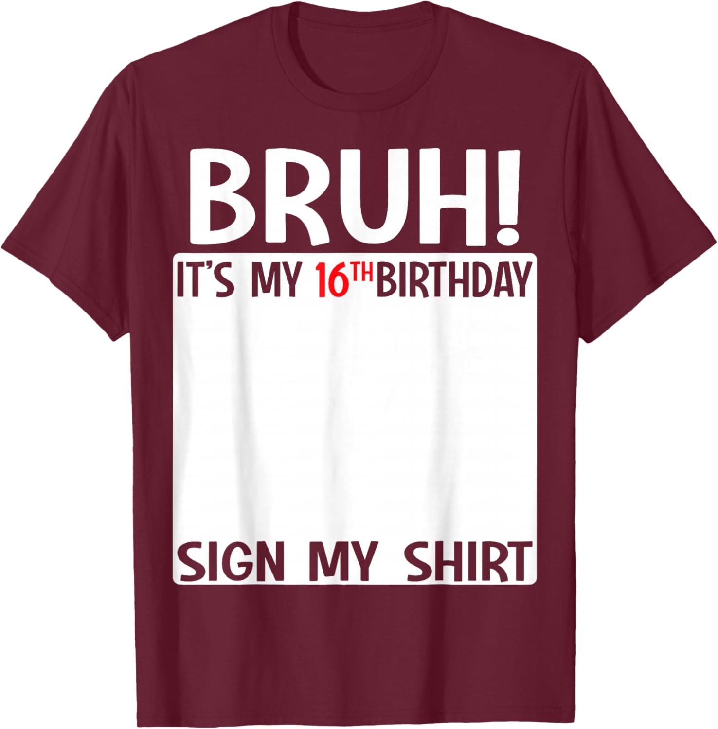 Bruh It's My 16th Birthday Sign My Shirt Fun 16th Birthday T-Shirt - 4