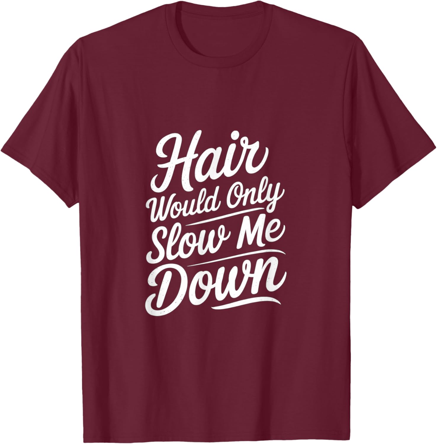 Bald Confidence T-Shirt - Hair Slows Me Down Funny Graphic Tee - 7