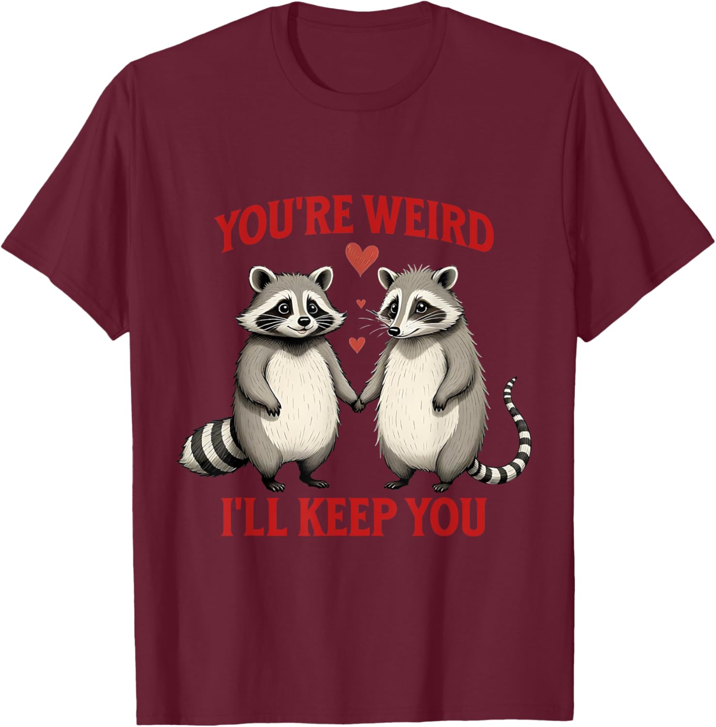 You're Weird I'll Keep You Raccoon Possum Valentines Day T-Shirt - 13