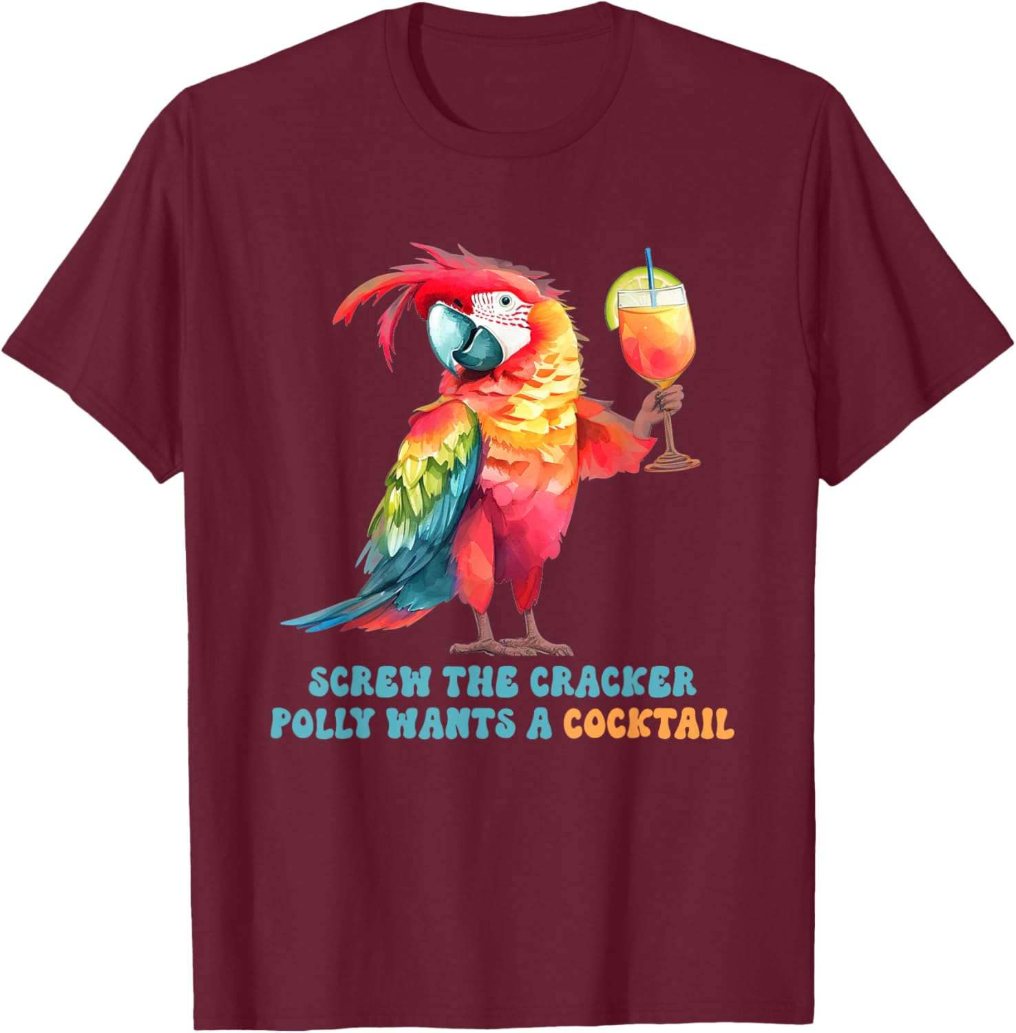Screw The Cracker Polly Wants A Cocktail Fun T-Shirt for Party Lovers - 16