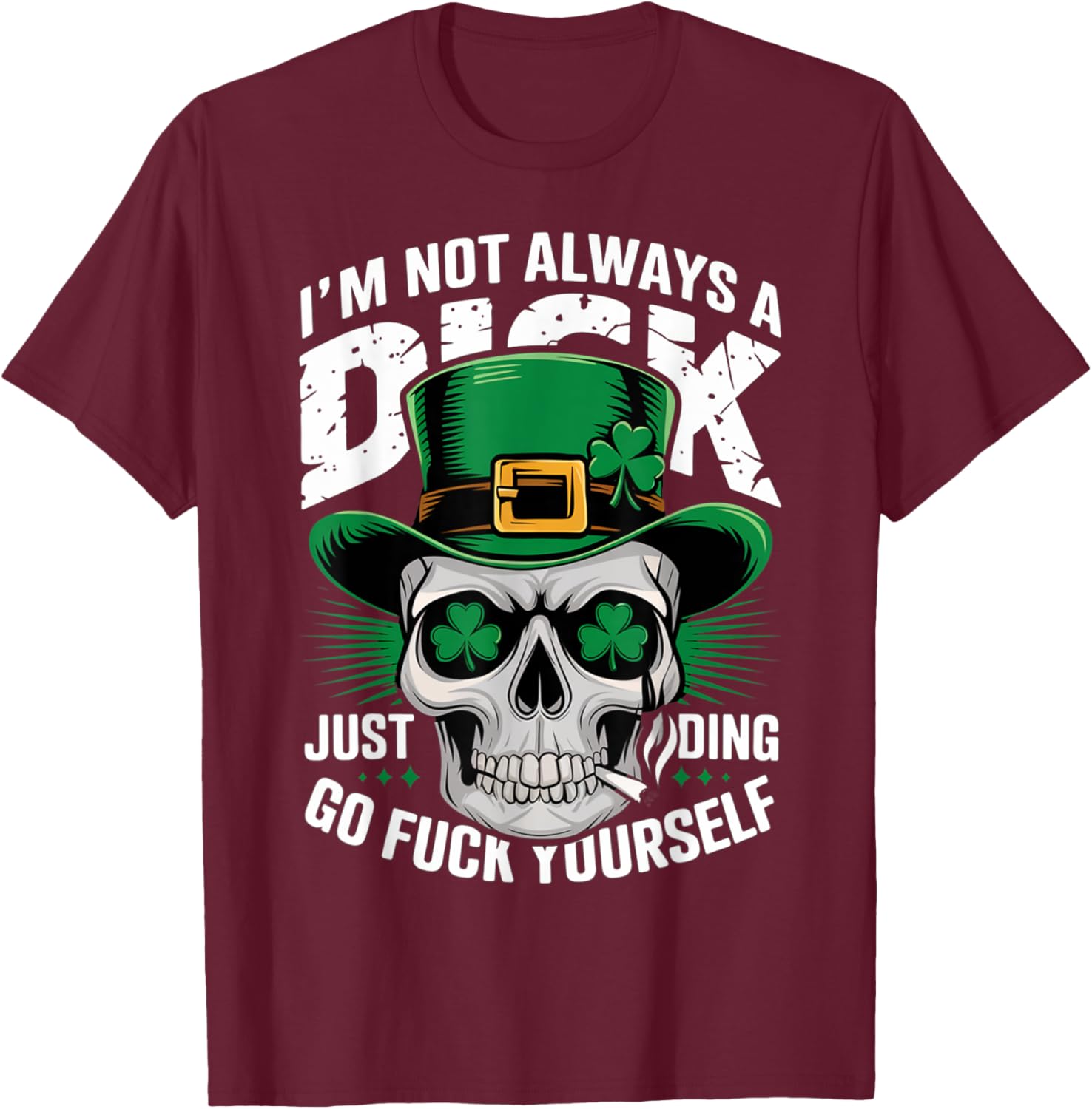 Skull Humor Tee I'm Not Always A Dick Just Kidding Go F Yourself T-Shirt - 17