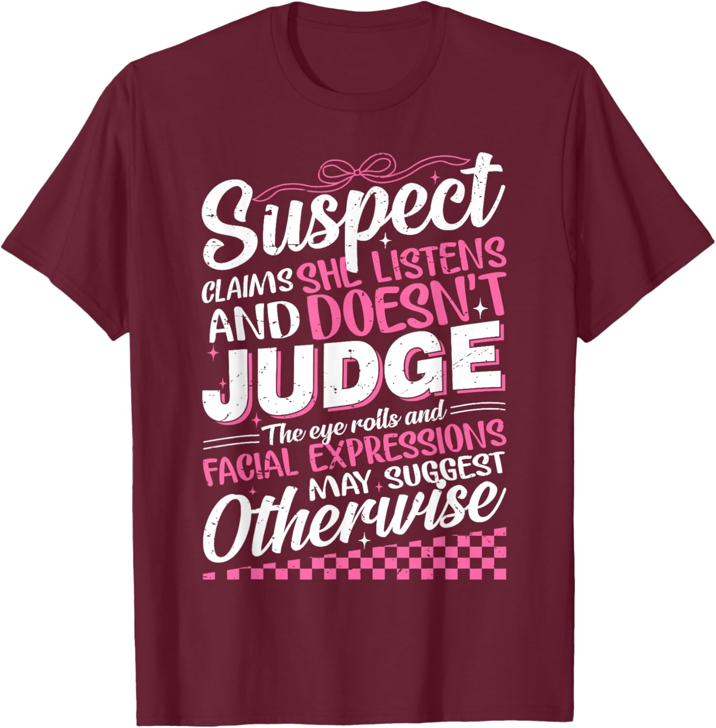 Suspect Claims She Listens Doesn't Judge Eye Rolls T-Shirt for Women - 11