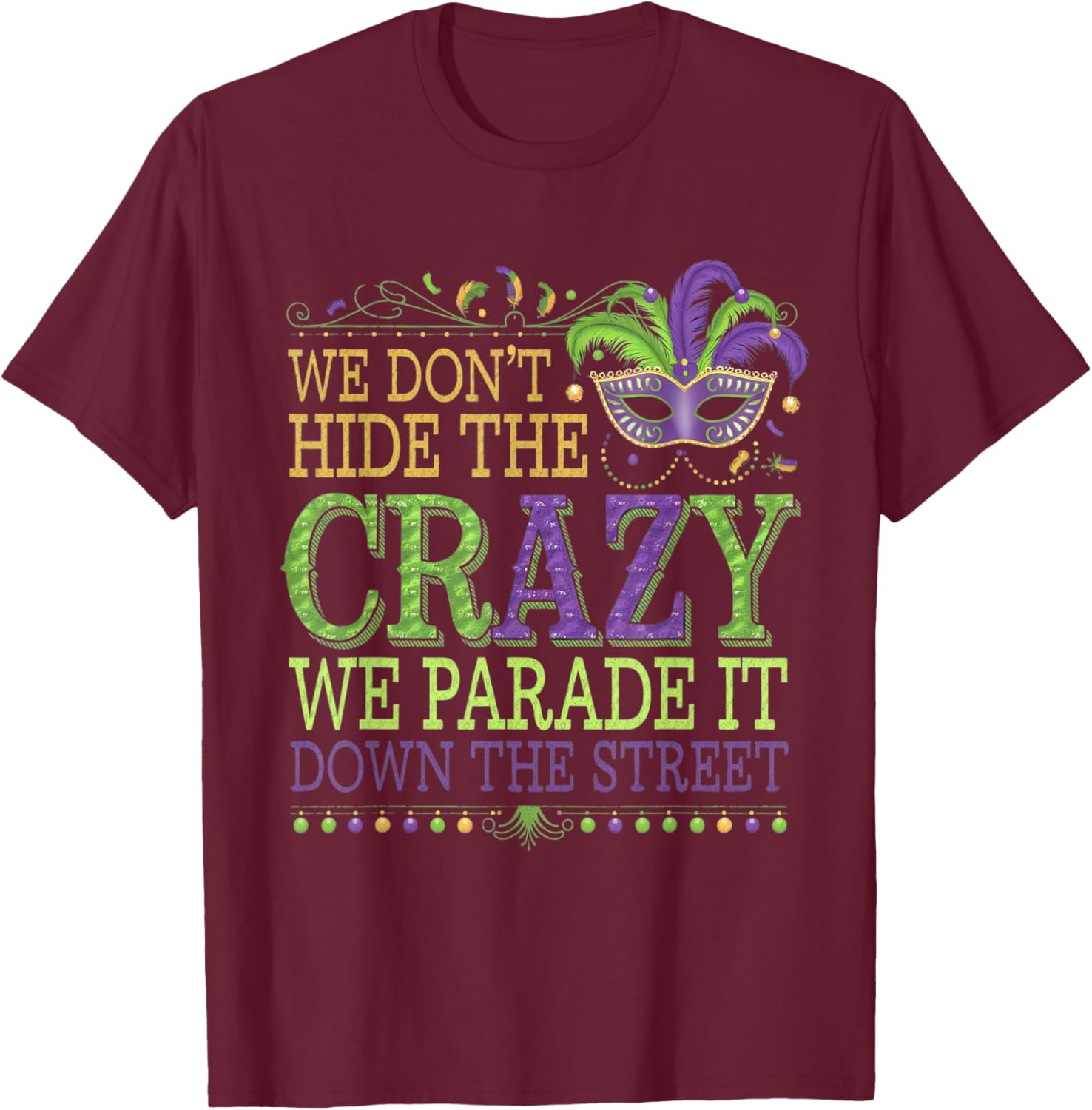 Celebrate Mardi Gras with Our Fun We Don't Hide The Crazy T-Shirt - 9