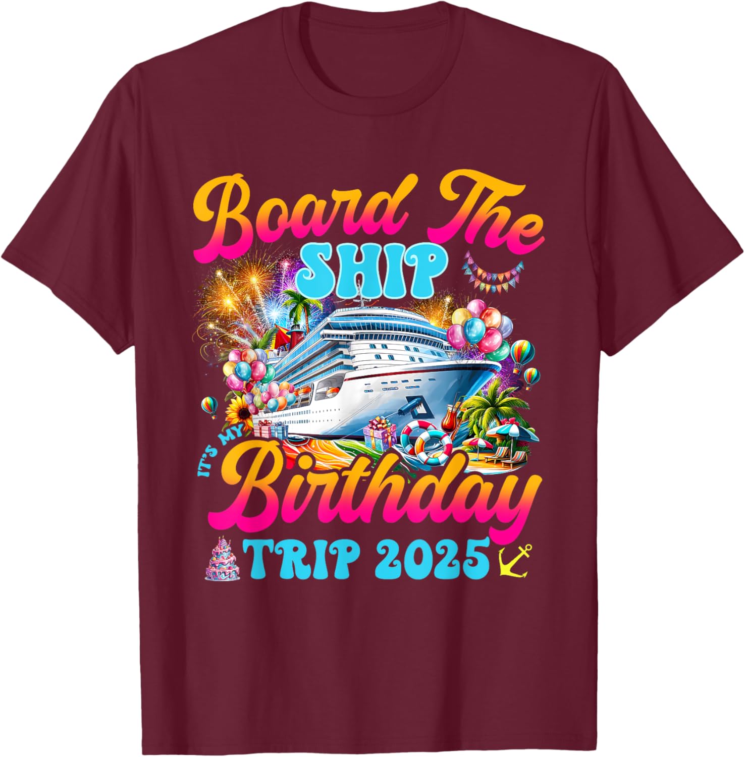 Board The Ship Birthday Cruise Vacation 2025 T-Shirt for Fun Celebrations - 28