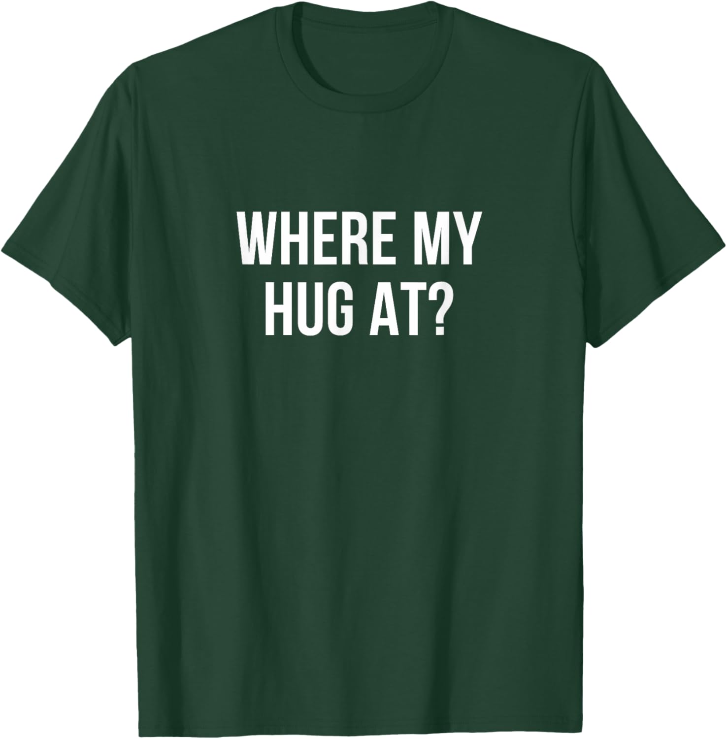 Where My Hug At T-Shirt Fun Graphic Tee for Casual Comfort - 1