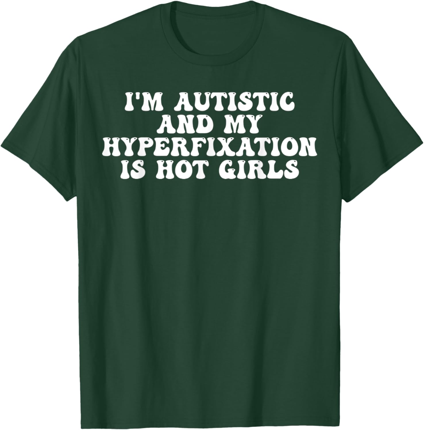 Funny Autistic Meme T-Shirt I'm Autistic and My Hyperfixation is Hot Girls - 22