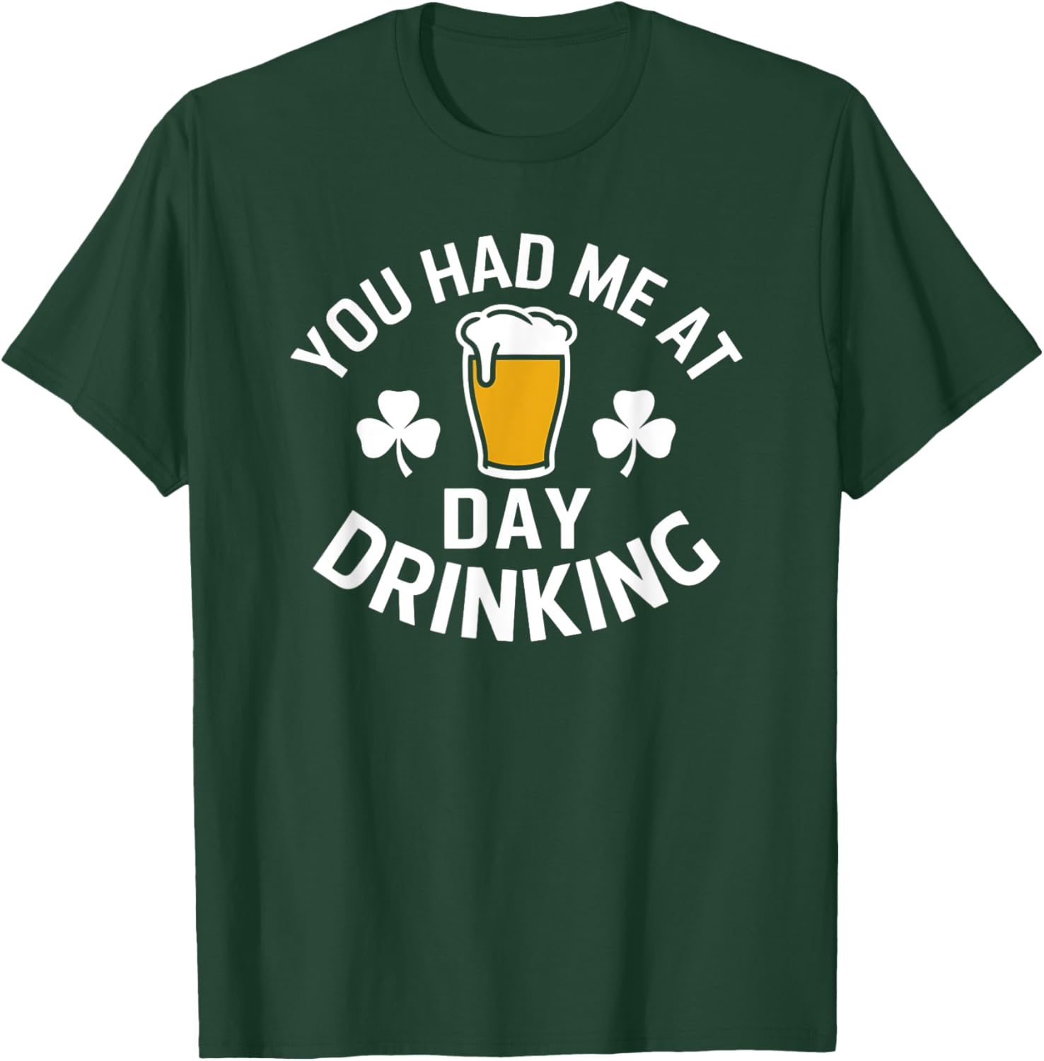 You Had Me At Day Drinking St Patrick's Day Funny T-Shirt for Fun - 8