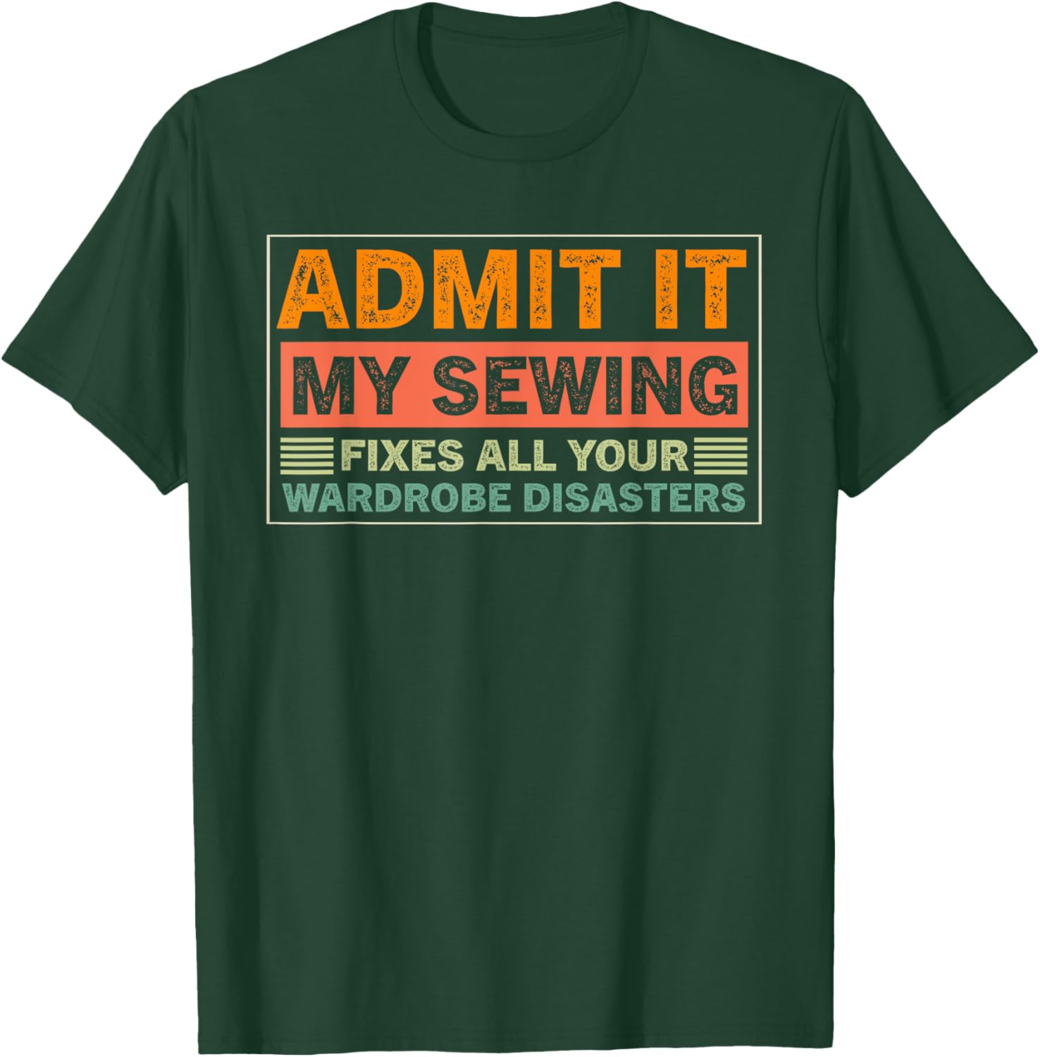 Admit It My Sewing Fixes All Your Wardrobe Disasters T-Shirt for Fashion Lovers - 13