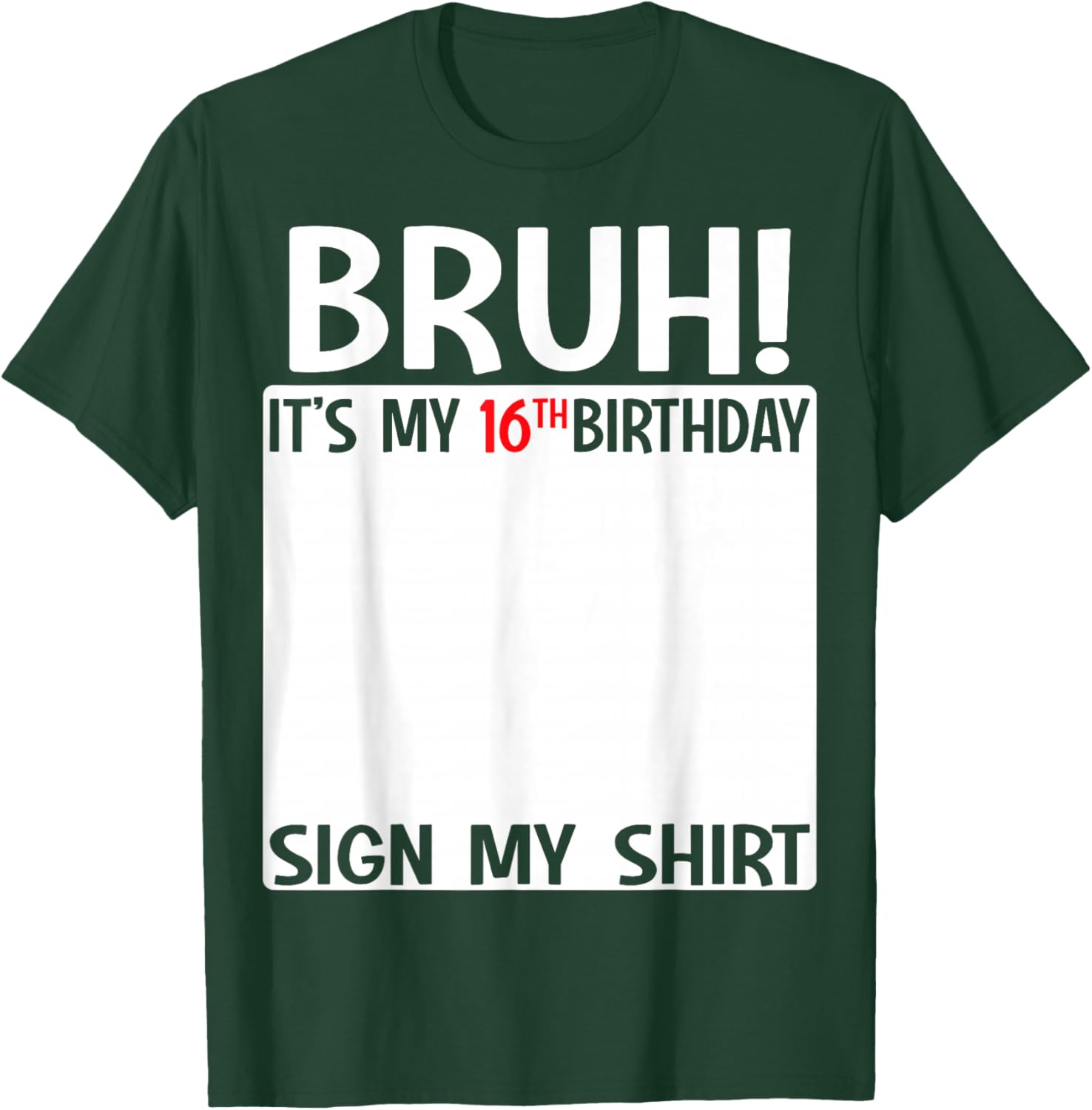 Bruh It's My 16th Birthday Sign My Shirt Fun 16th Birthday T-Shirt - 24