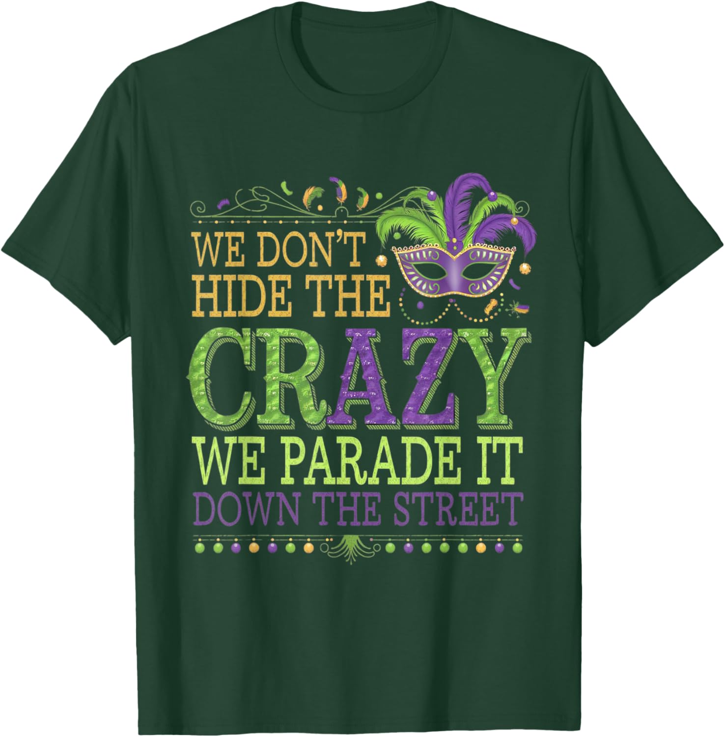Celebrate Mardi Gras with Our Fun We Don't Hide The Crazy T-Shirt - 12