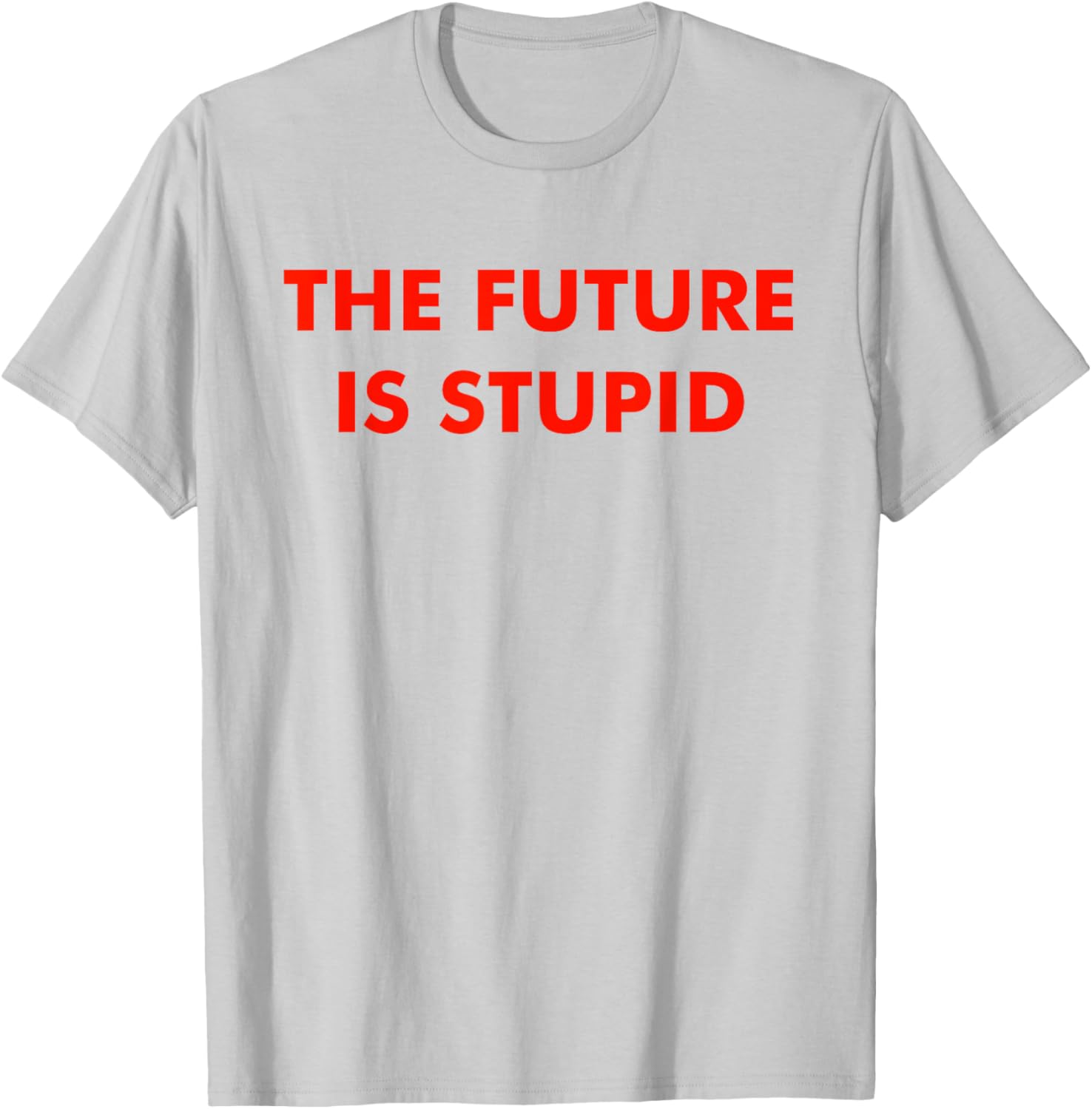 Trendy Future Is Stupid Design T-Shirt for Unique Style Lovers - 23