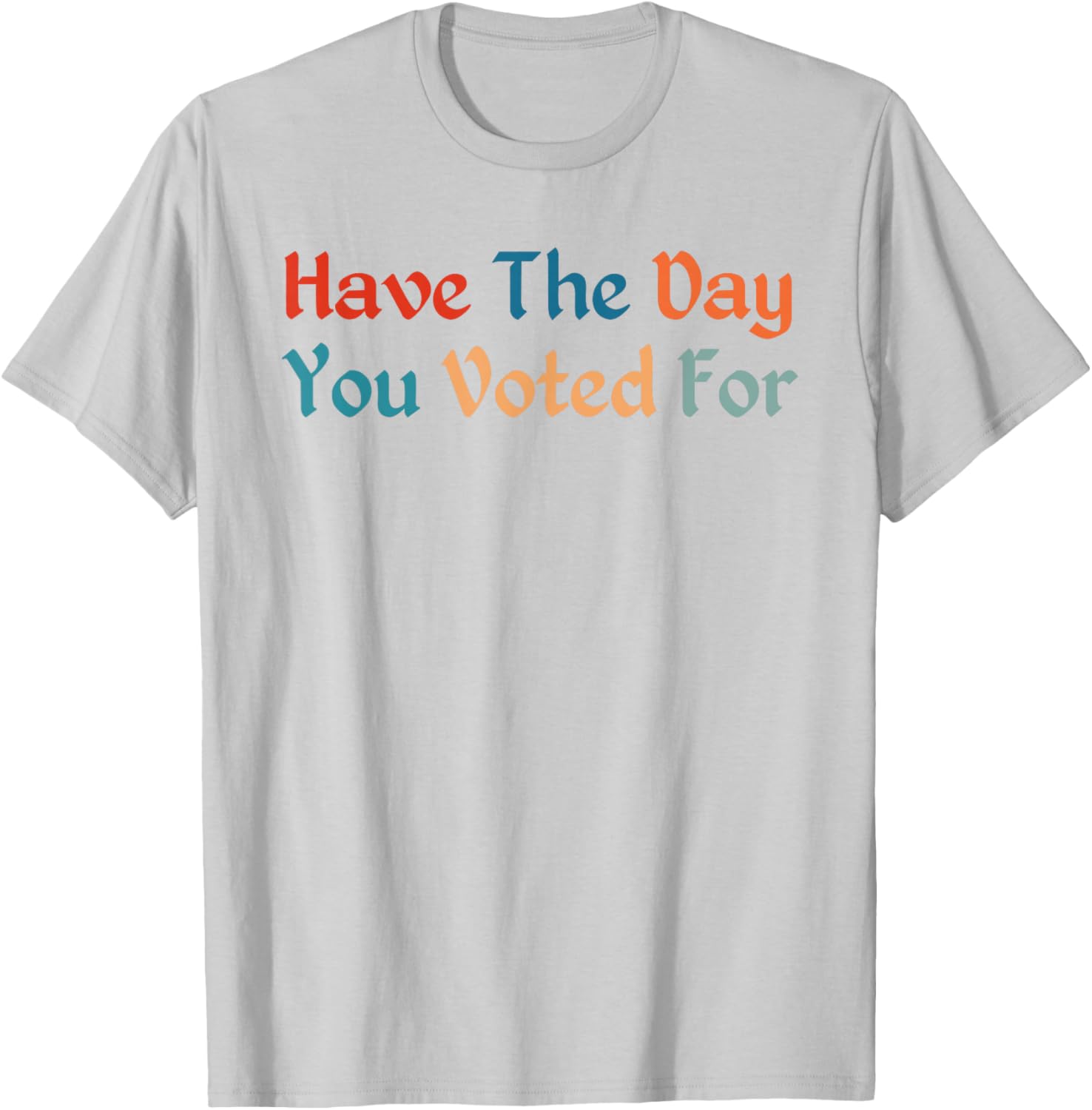 Retro Vintage T-Shirt for Election Day | Have The-Day You Voted For - 13
