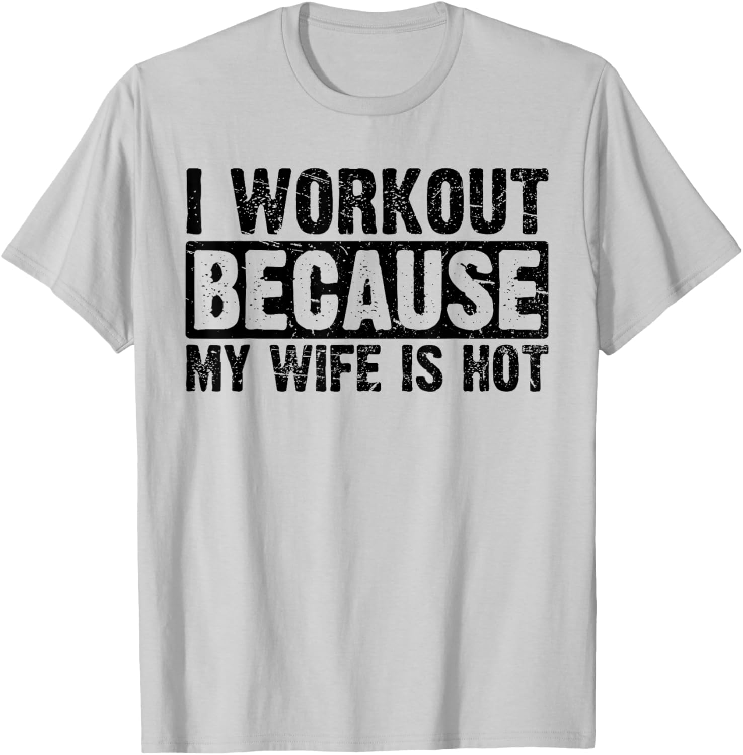 Funny Women's Workout T-Shirt I Work Out Because My Wife Is Hot - 8