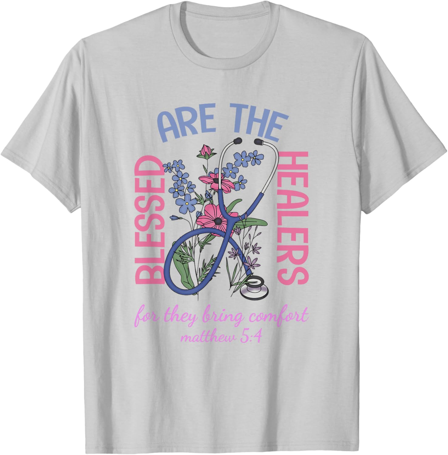Blessed Are The Healers T-Shirt Matthew 5:4 Comfort & Support Wear - 22