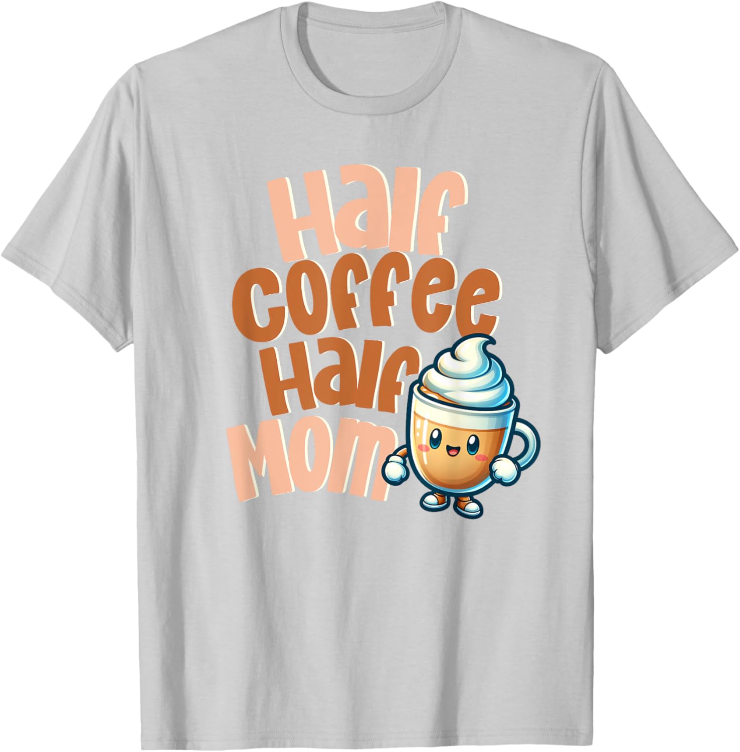 Cute Half Coffee Half Mom T-Shirt for Fun Caffeinated Mothers - 5