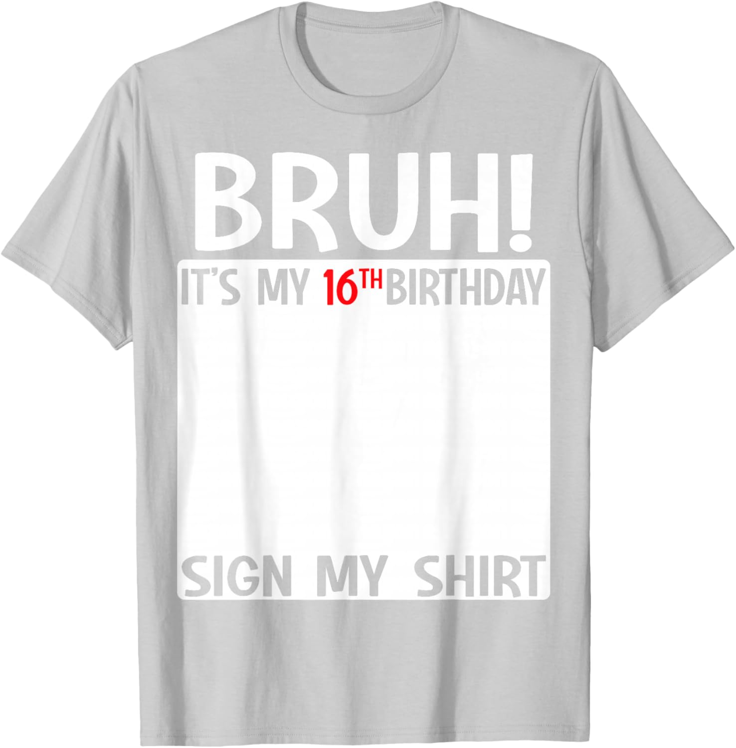 Bruh It's My 16th Birthday Sign My Shirt Fun 16th Birthday T-Shirt - 5