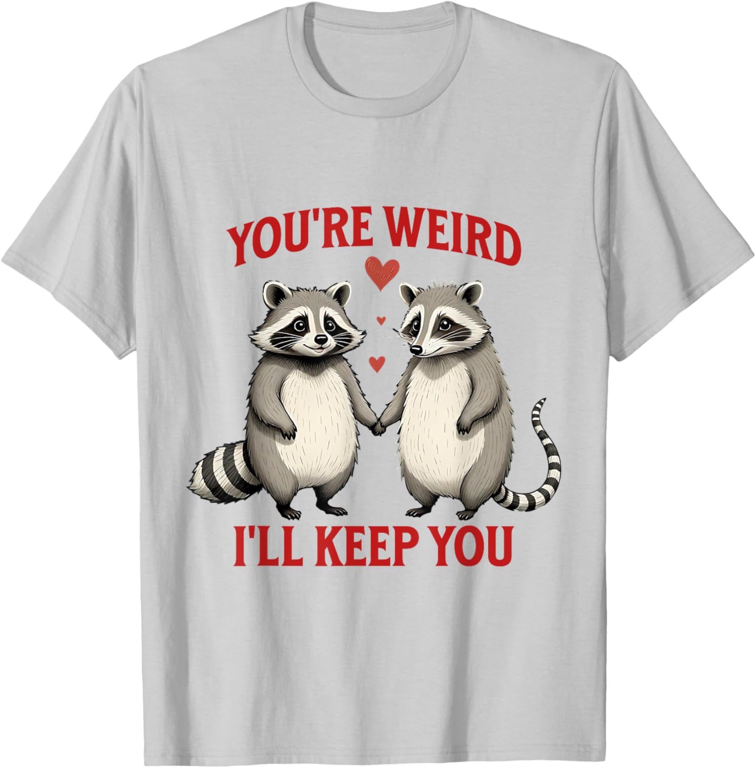 You're Weird I'll Keep You Raccoon Possum Valentines Day T-Shirt - 7