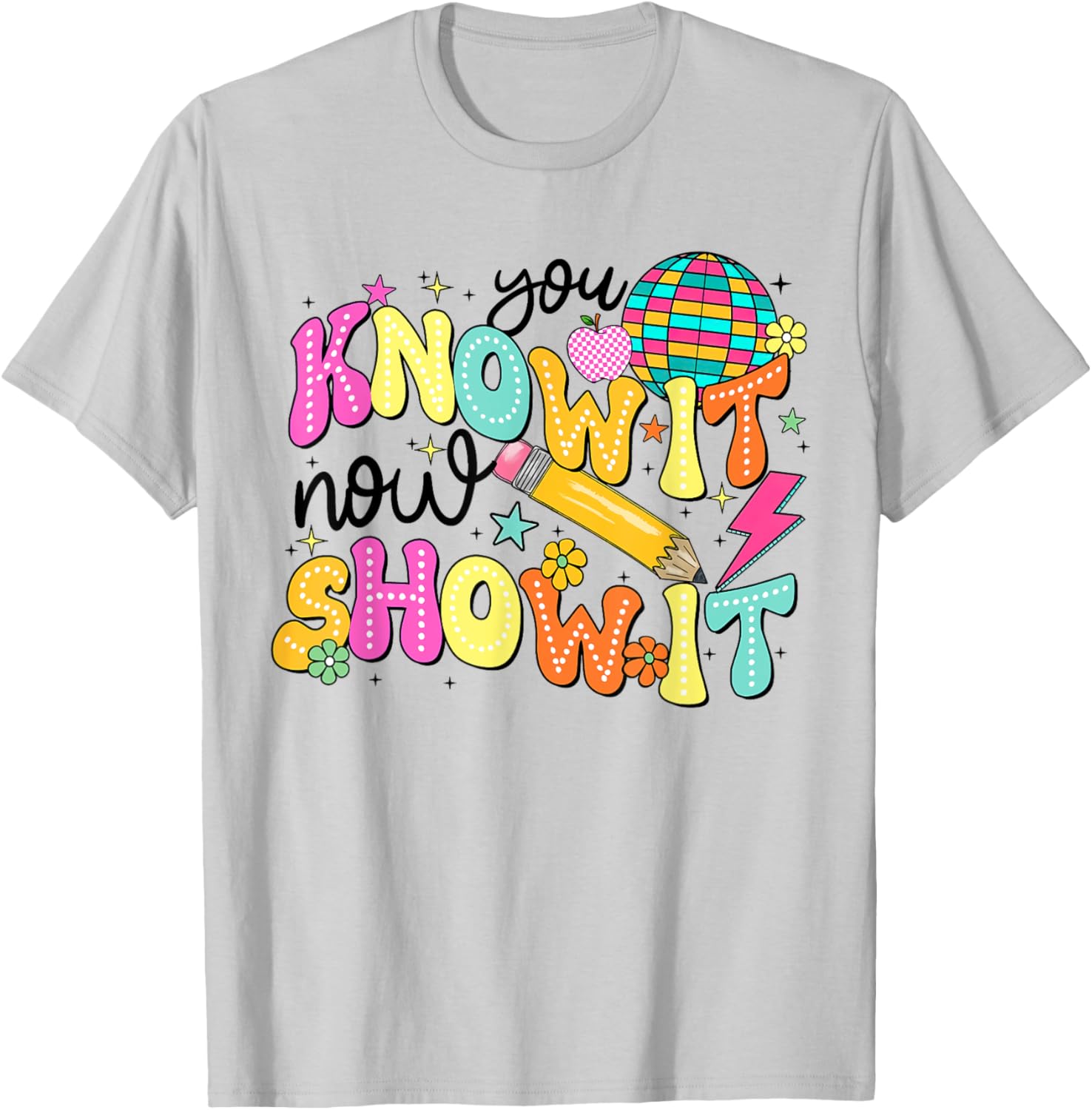 You Know It Now Show It State Testing Day Teacher T-Shirt for Educators - 7