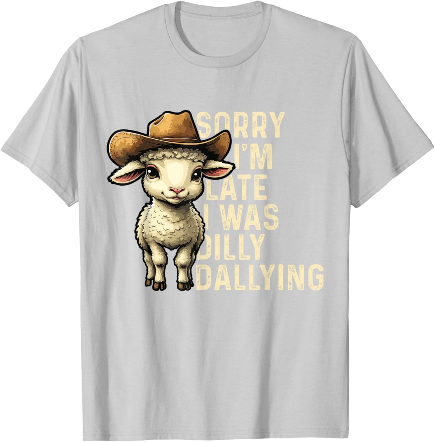 Sorry I'm Late I Was Dilly Dallying Funny T-Shirt for Men and Women - 20