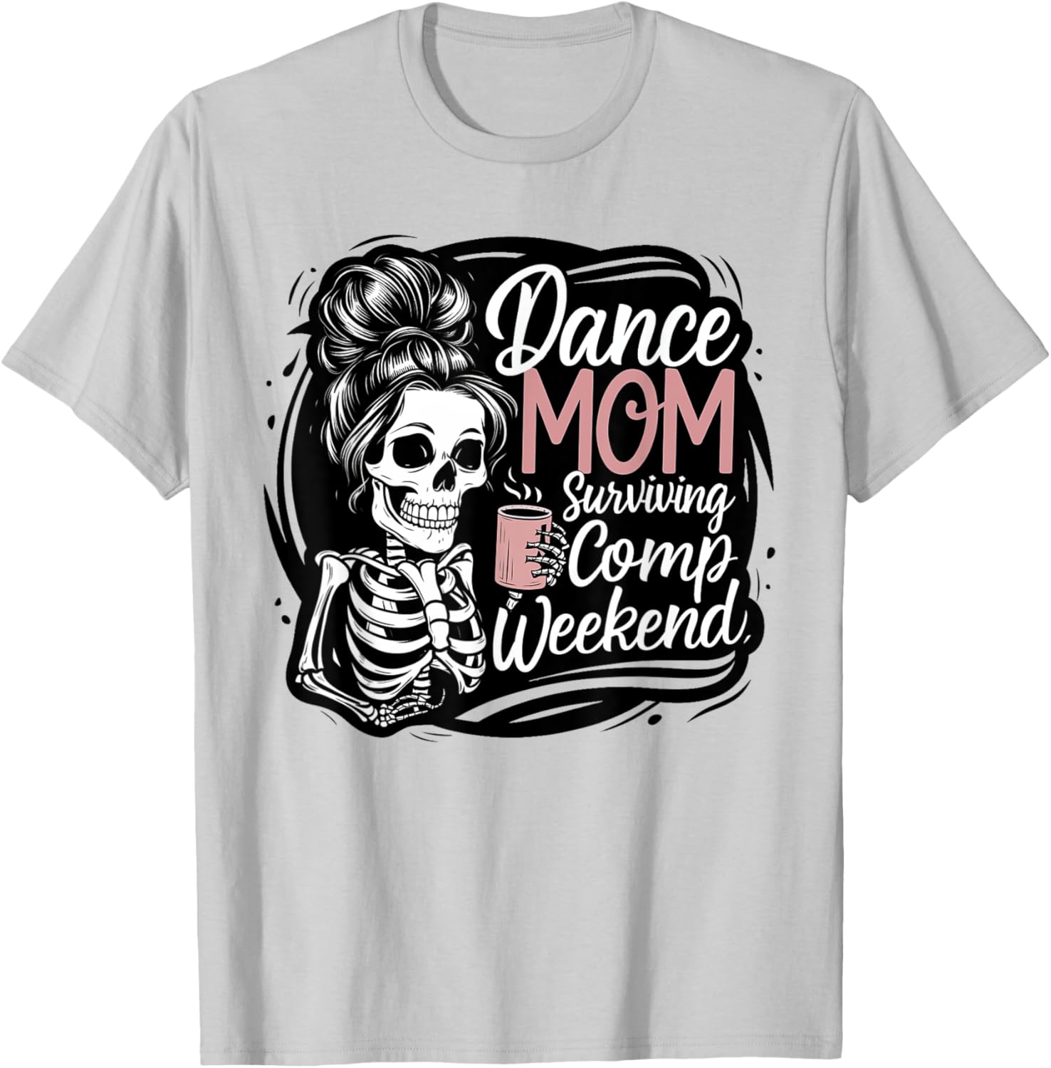 Funny Dance Mom Comp Weekend Survival T-Shirt for Happy Mother's Day - 13