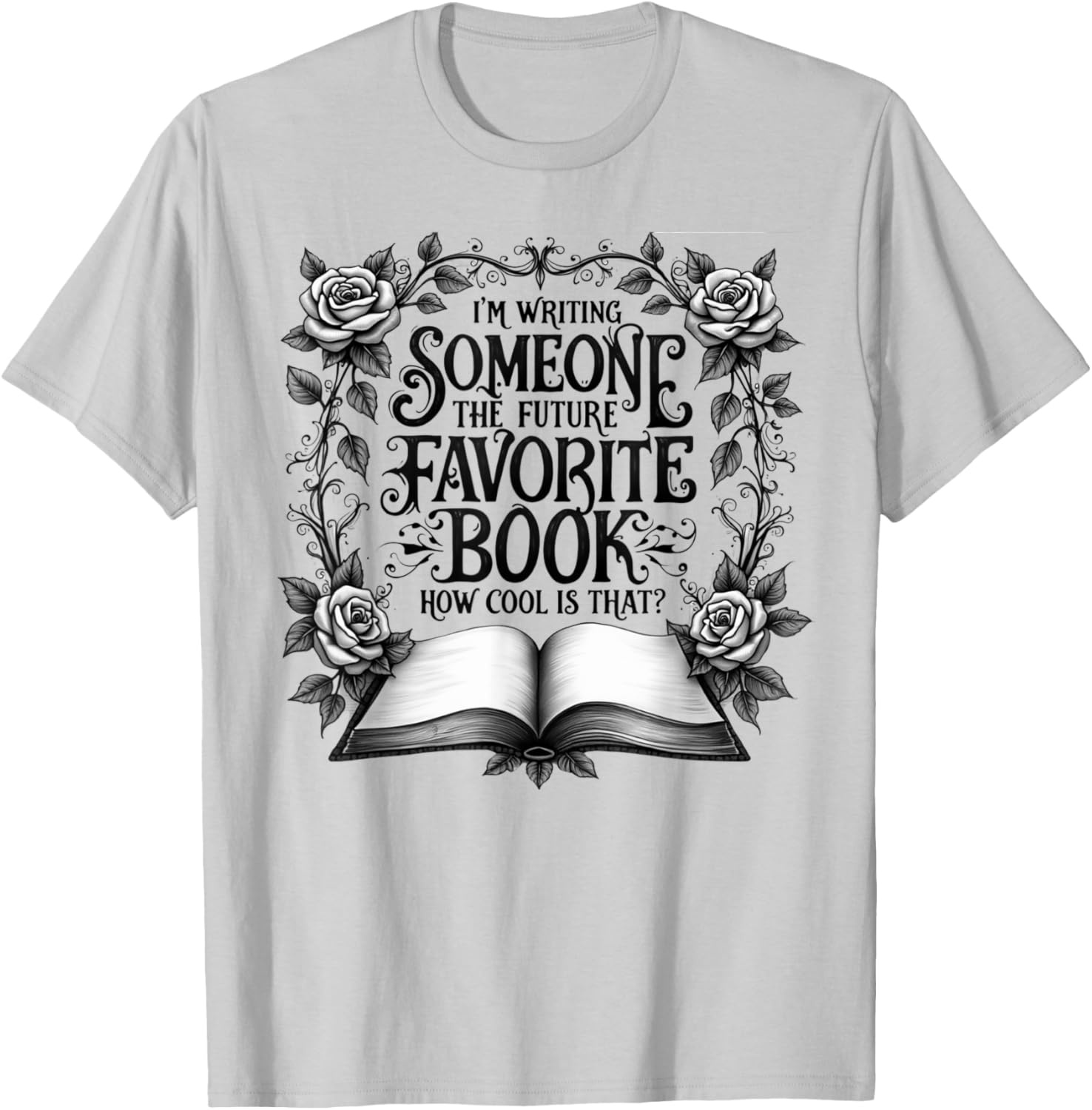 Cool I'm Writing Someone's Future Favorite Book T-Shirt for Book Lovers - 7