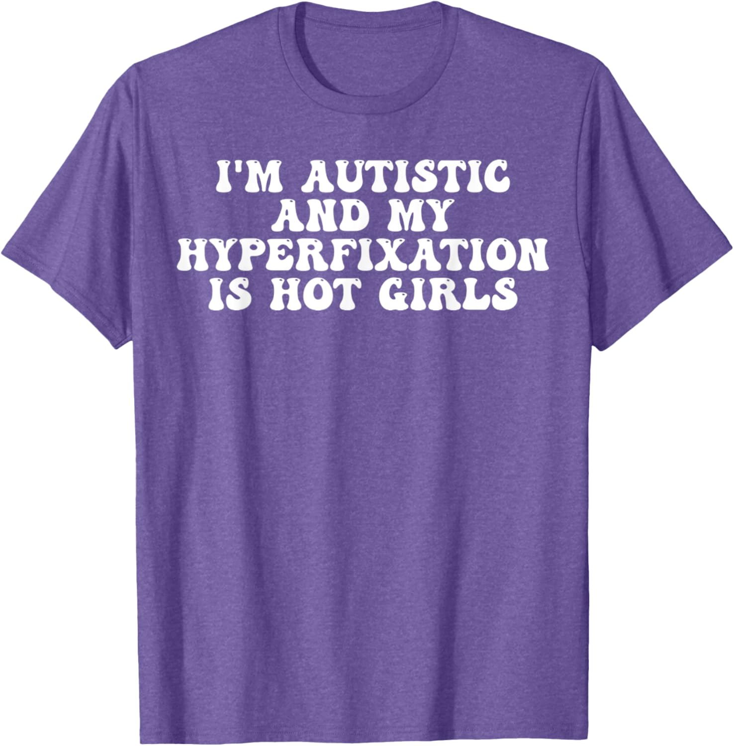 Funny Autistic Meme T-Shirt I'm Autistic and My Hyperfixation is Hot Girls - 16