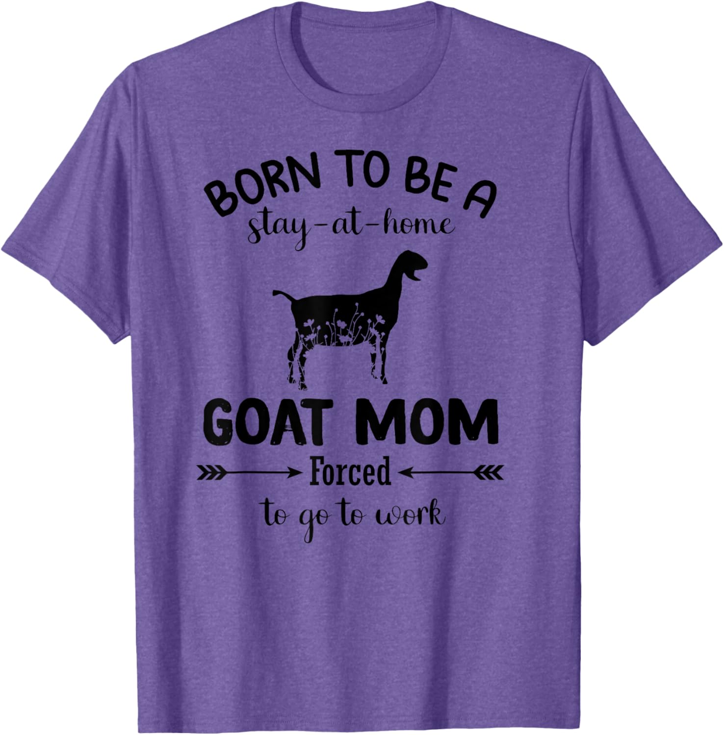 Born To Be A Stay At Home Goat Mom Funny Work T-Shirt for Animal Lovers - 6