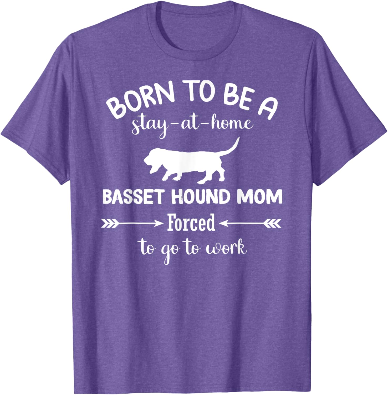Born to Be a Stay-at-Home Basset Hound Mom Funny Work T-Shirt - 13