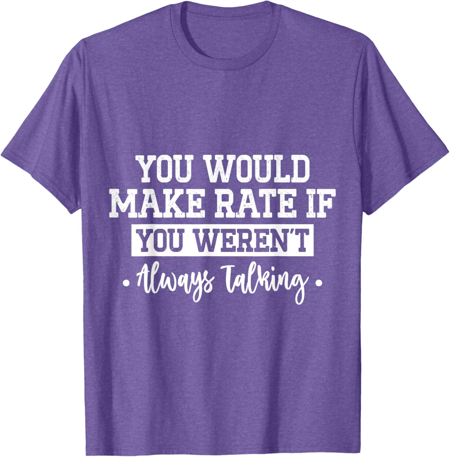 You Would Make Rate If You Weren't Talking T-Shirt for Fun Casual Wear - 12