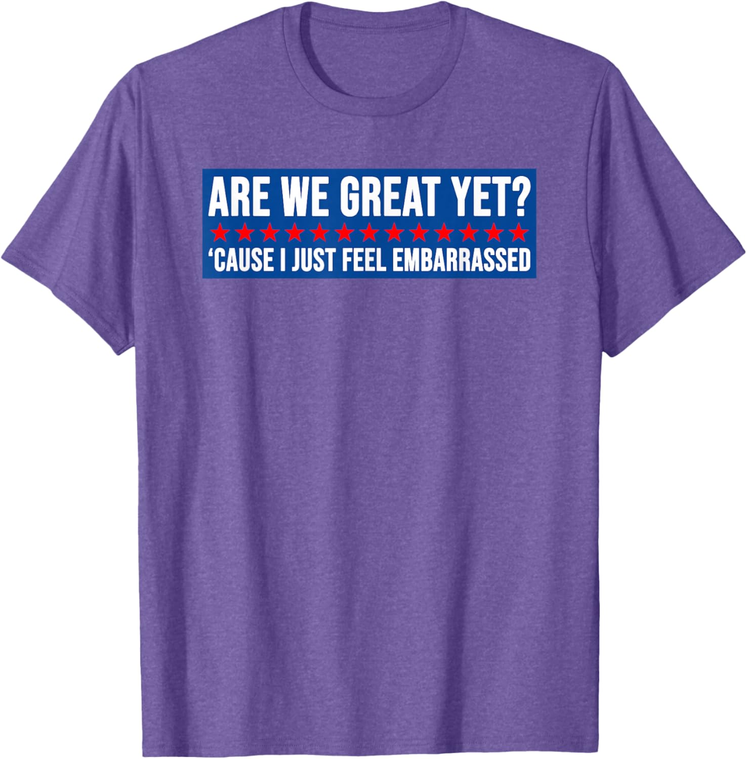 Are We Great Yet? Humorous Embarrassed Design T-Shirt for Casual Style - 19