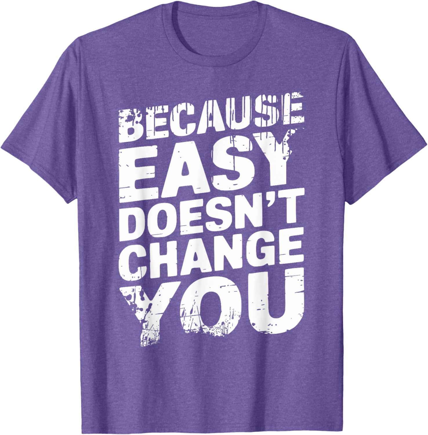 Because Easy Doesn't Change You Men's T-Shirt - Stylish Casual Wear - 11