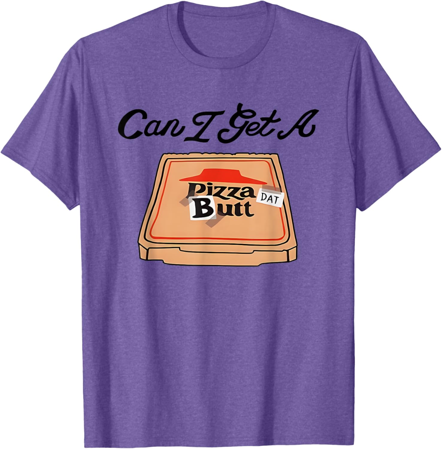 Can I Get A Pizza Dat Butt Funny T-Shirt for Pizza Lovers - 17