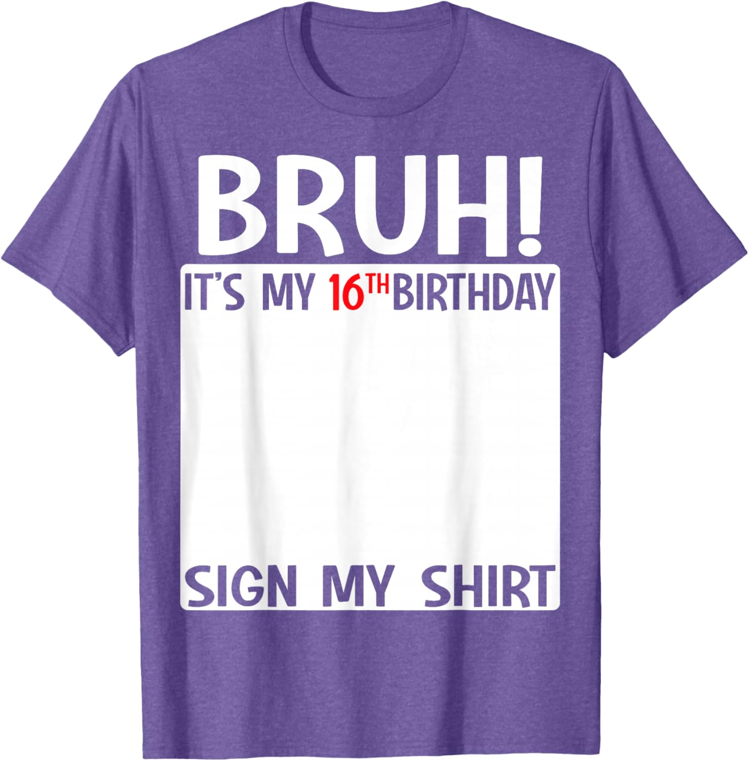 Bruh It's My 16th Birthday Sign My Shirt Fun 16th Birthday T-Shirt - 23