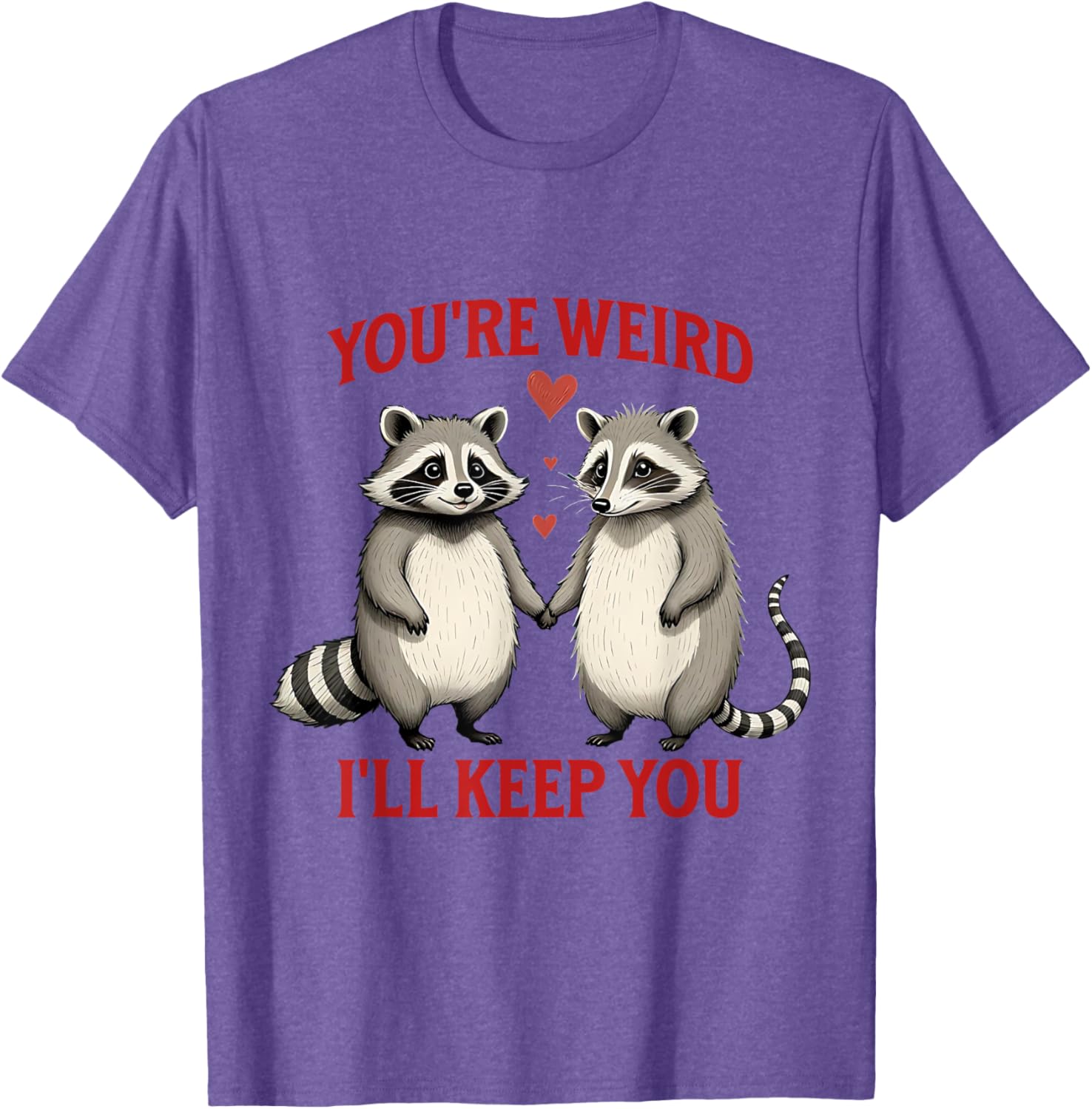 You're Weird I'll Keep You Raccoon Possum Valentines Day T-Shirt - 19