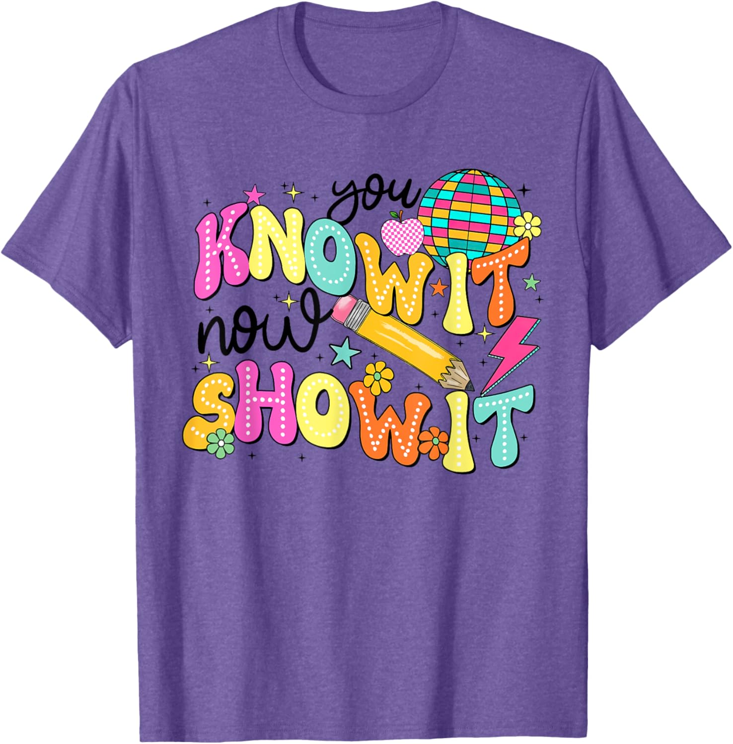 You Know It Now Show It State Testing Day Teacher T-Shirt for Educators - 4