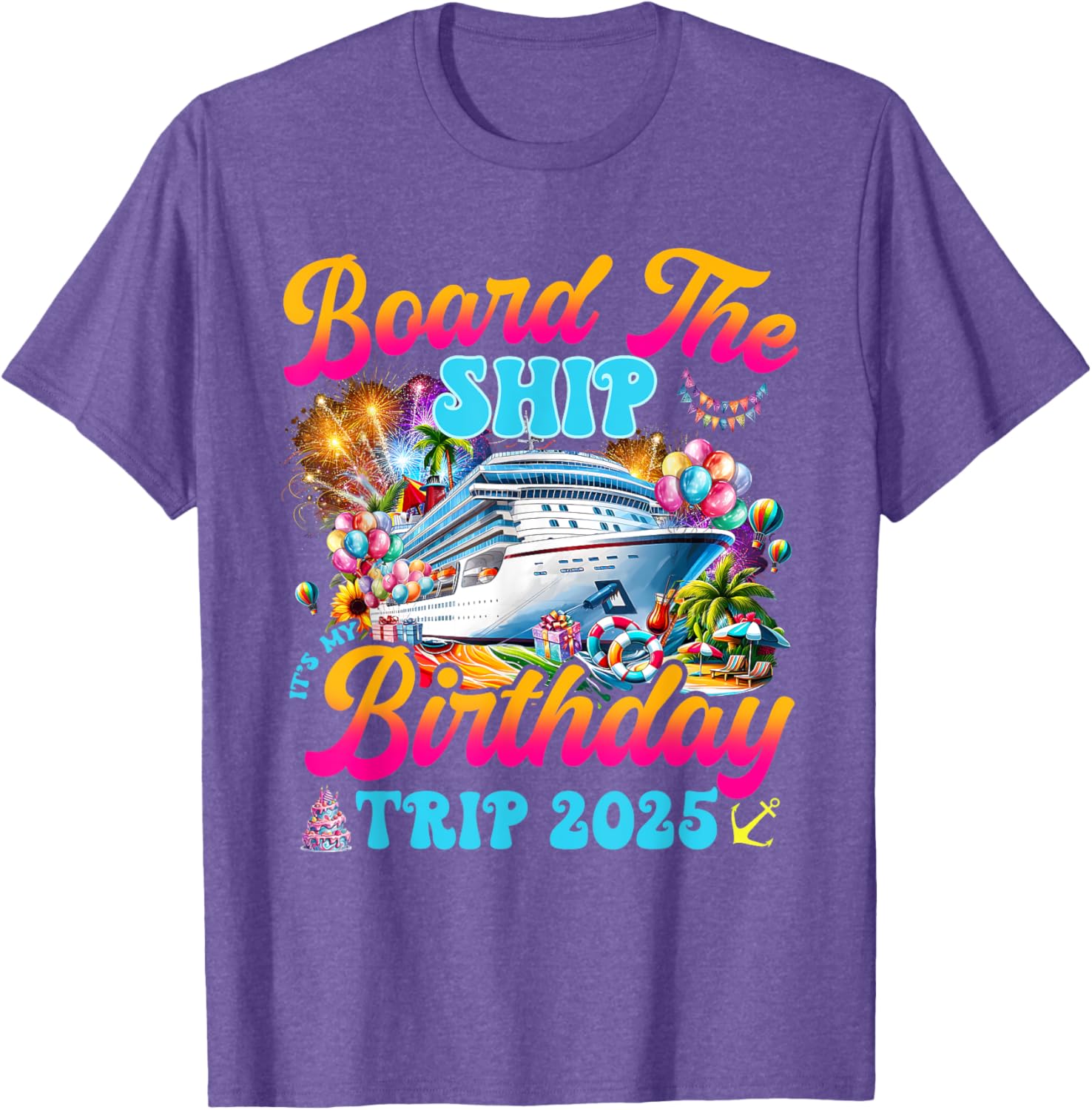 Board The Ship Birthday Cruise Vacation 2025 T-Shirt for Fun Celebrations - 9