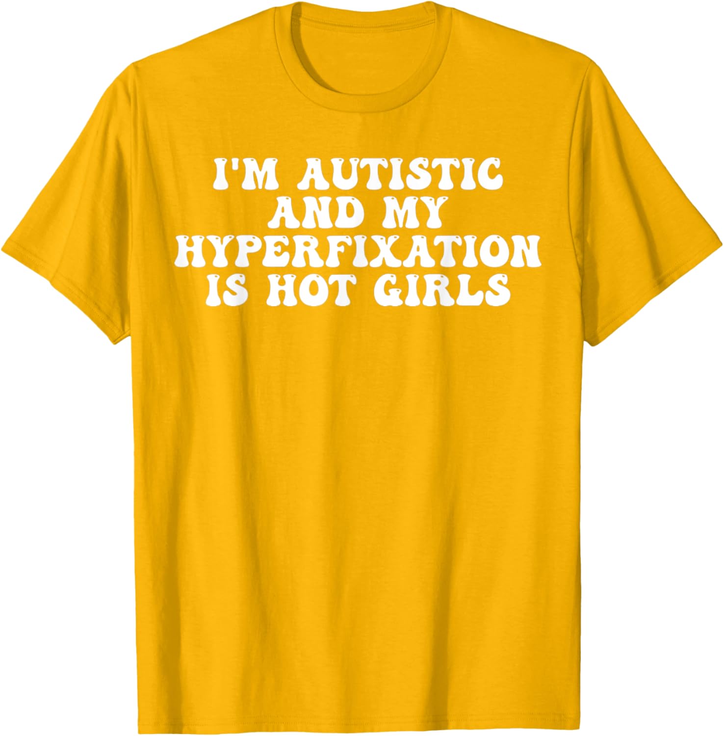 Funny Autistic Meme T-Shirt I'm Autistic and My Hyperfixation is Hot Girls - 27
