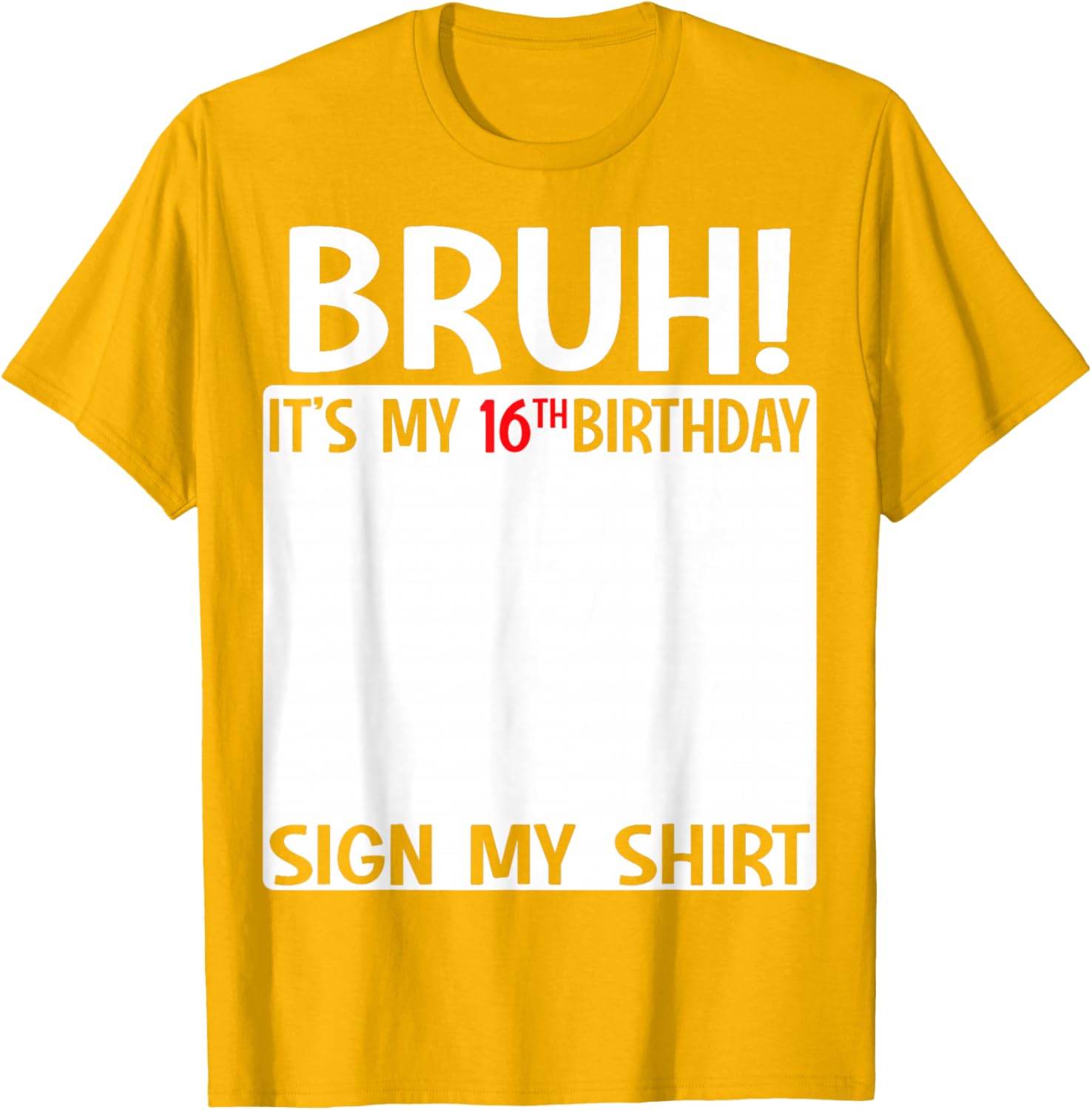 Bruh It's My 16th Birthday Sign My Shirt Fun 16th Birthday T-Shirt - 18