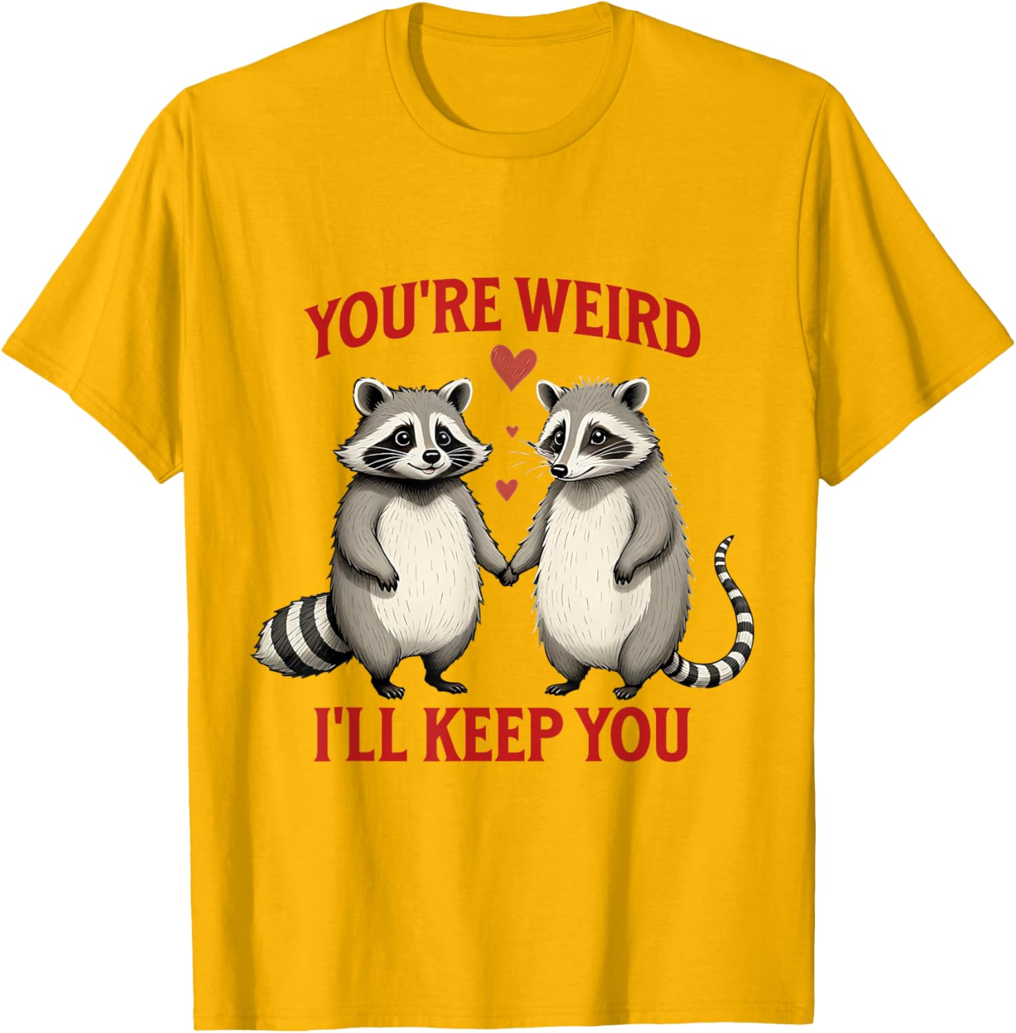 You're Weird I'll Keep You Raccoon Possum Valentines Day T-Shirt - 14