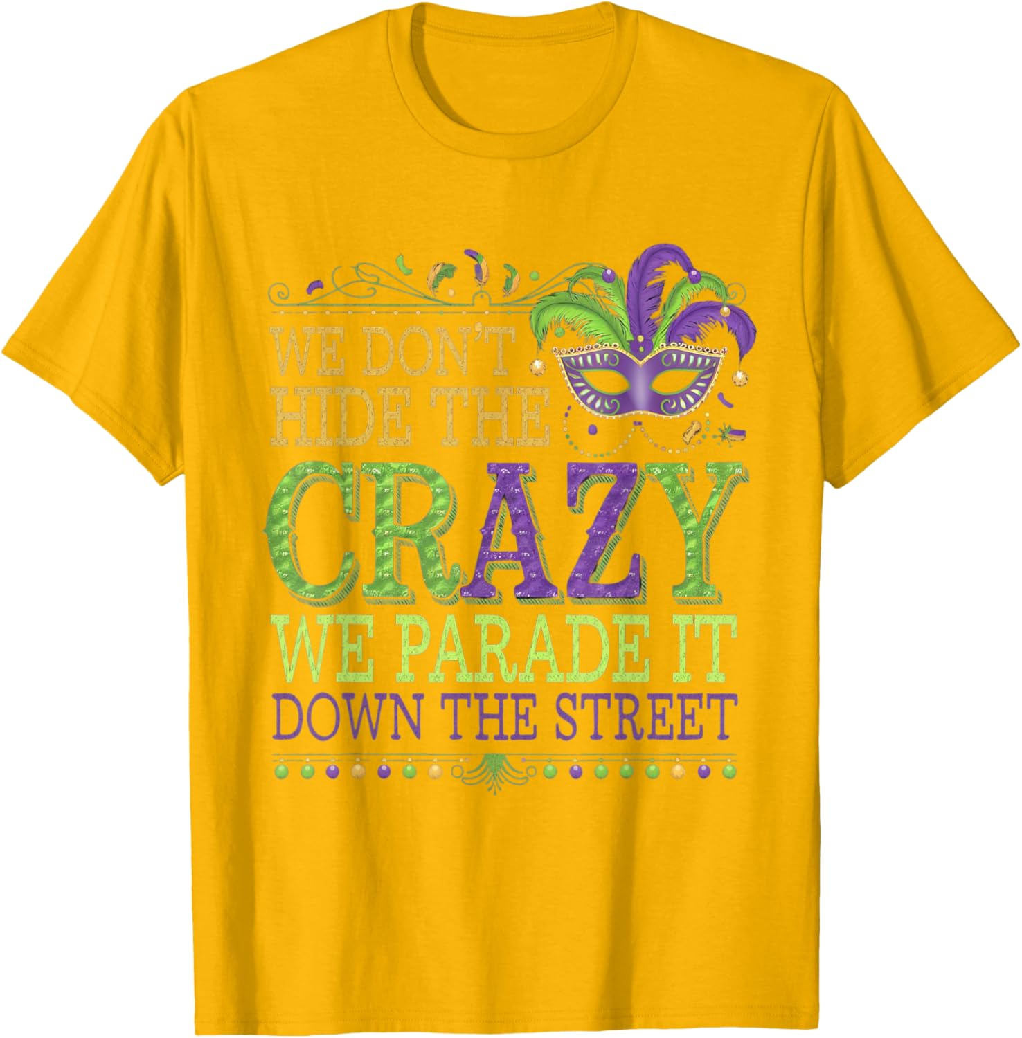 Celebrate Mardi Gras with Our Fun We Don't Hide The Crazy T-Shirt - 5