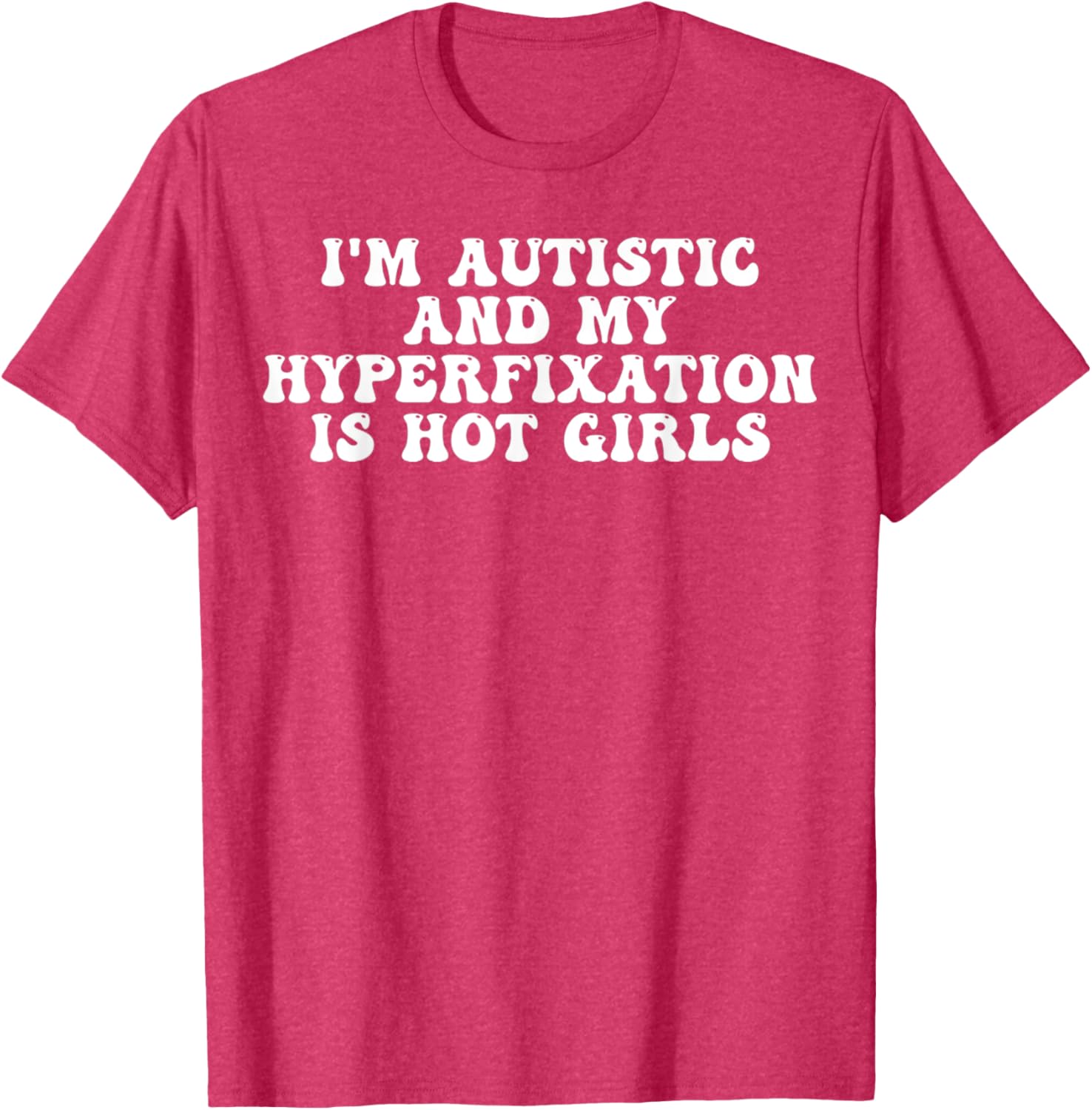 Funny Autistic Meme T-Shirt I'm Autistic and My Hyperfixation is Hot Girls - 14